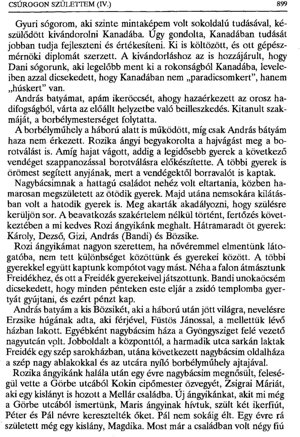 A kivándorláshoz az is hozzájárult, hogy Dani sógorunk, aki legel őbb ment ki a rokonságból Kanadába, leveleiben azzal dicsekedett, hogy Kanadában nem paradicsomkert", hanem húskert" van.