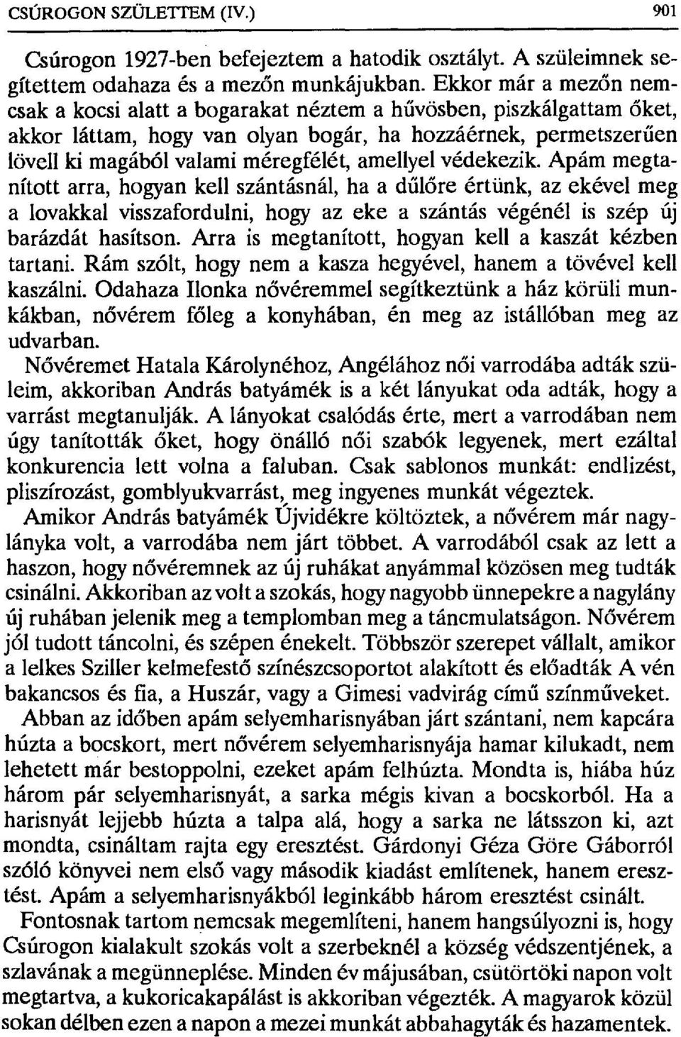 amellyel védekezik. Apám megtanított arra, hogyan kell szántásnál, ha a d űlőre értünk, az ekével meg a lovakkal visszafordulni, hogy az eke a szántás végénél is szép új barázdát hasítson.