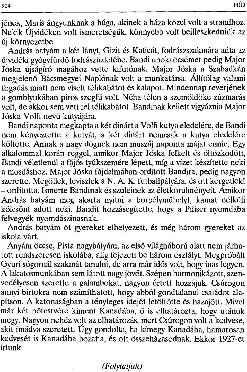 Major Jóska a Szabadkán megjelenő Bácsmegyei Naplónak volta munkatársa. Állítólag valami fogadás miatt nem viselt télikabátot és kalapot. Mindennap reverjének a gomblyukában Piros szegf ű volt.