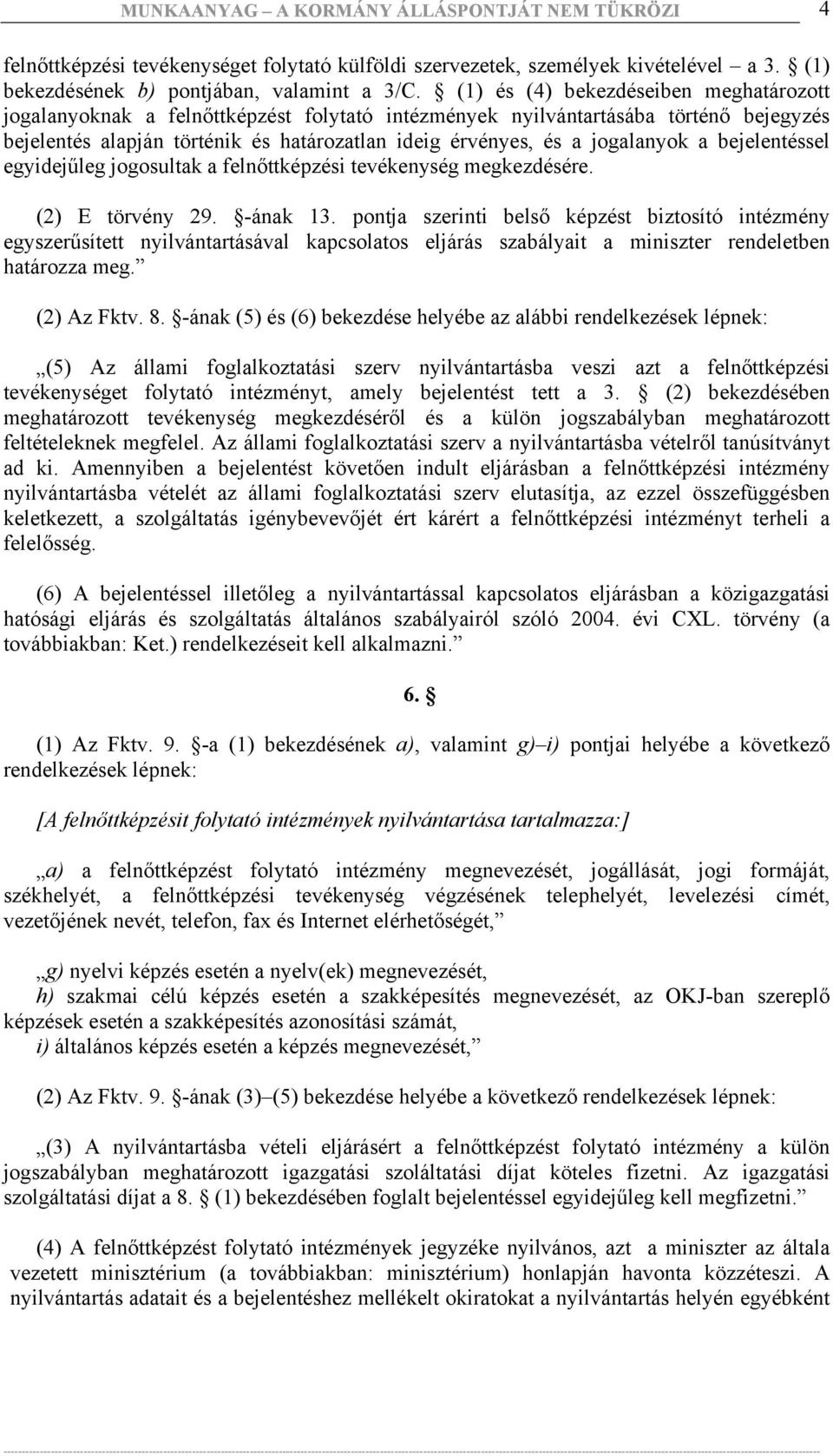 jogalanyok a bejelentéssel egyidejűleg jogosultak a felnőttképzési tevékenység megkezdésére. (2) E törvény 29. -ának 13.