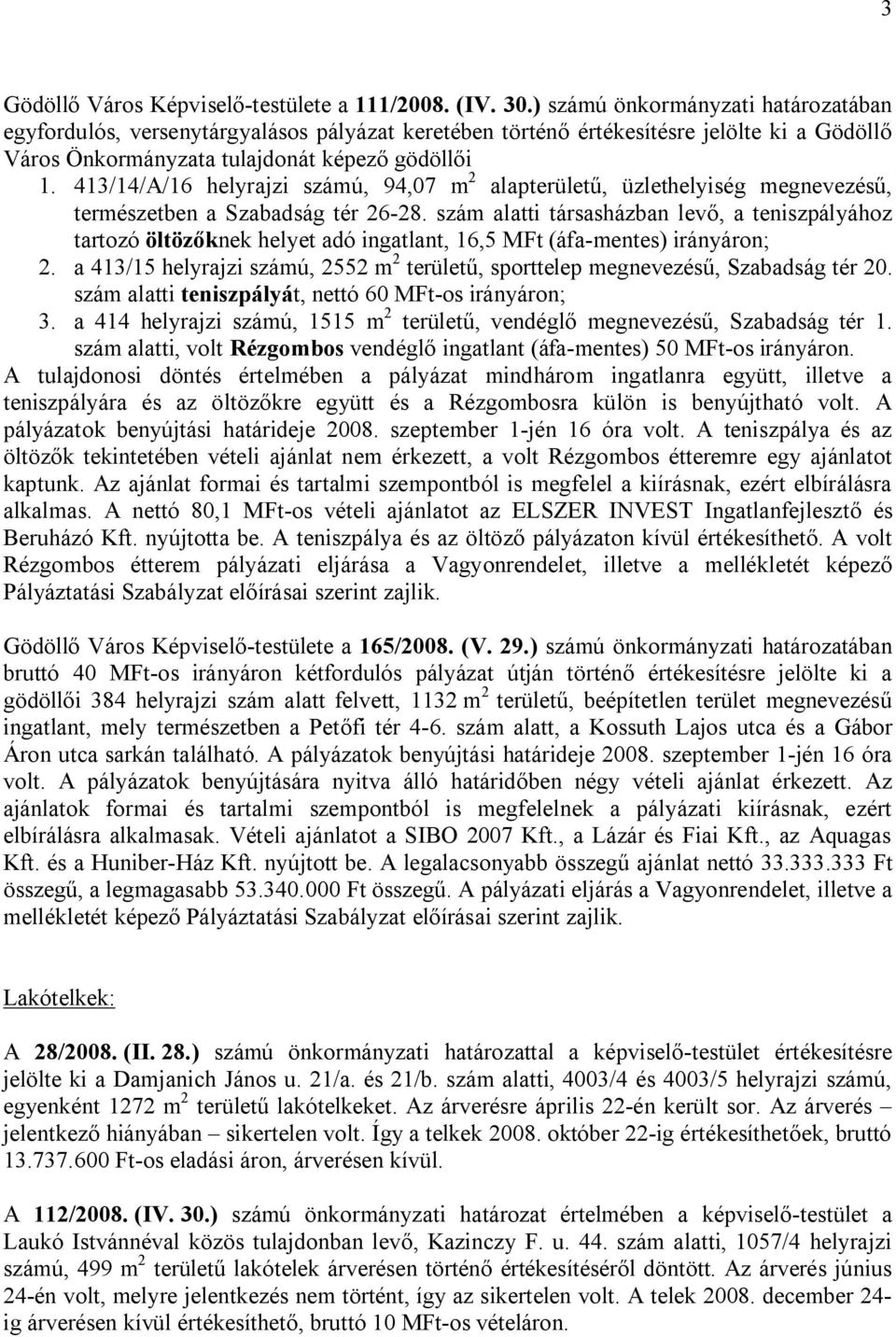 413/14/A/16 helyrajzi számú, 94,07 m 2 alapterületű, üzlethelyiség megnevezésű, természetben a Szabadság tér 26-28.