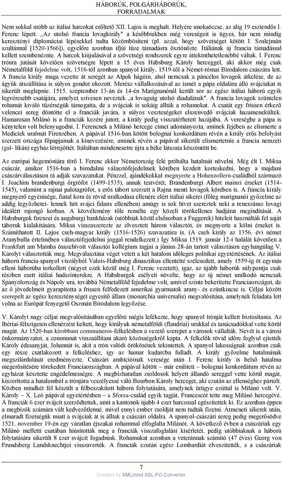 Szulejmán szultánnal [1520-1566]), egyelőre azonban ifjúi tüze támadásra ösztönözte. Itáliának új francia támadással kellett szembenéznie.