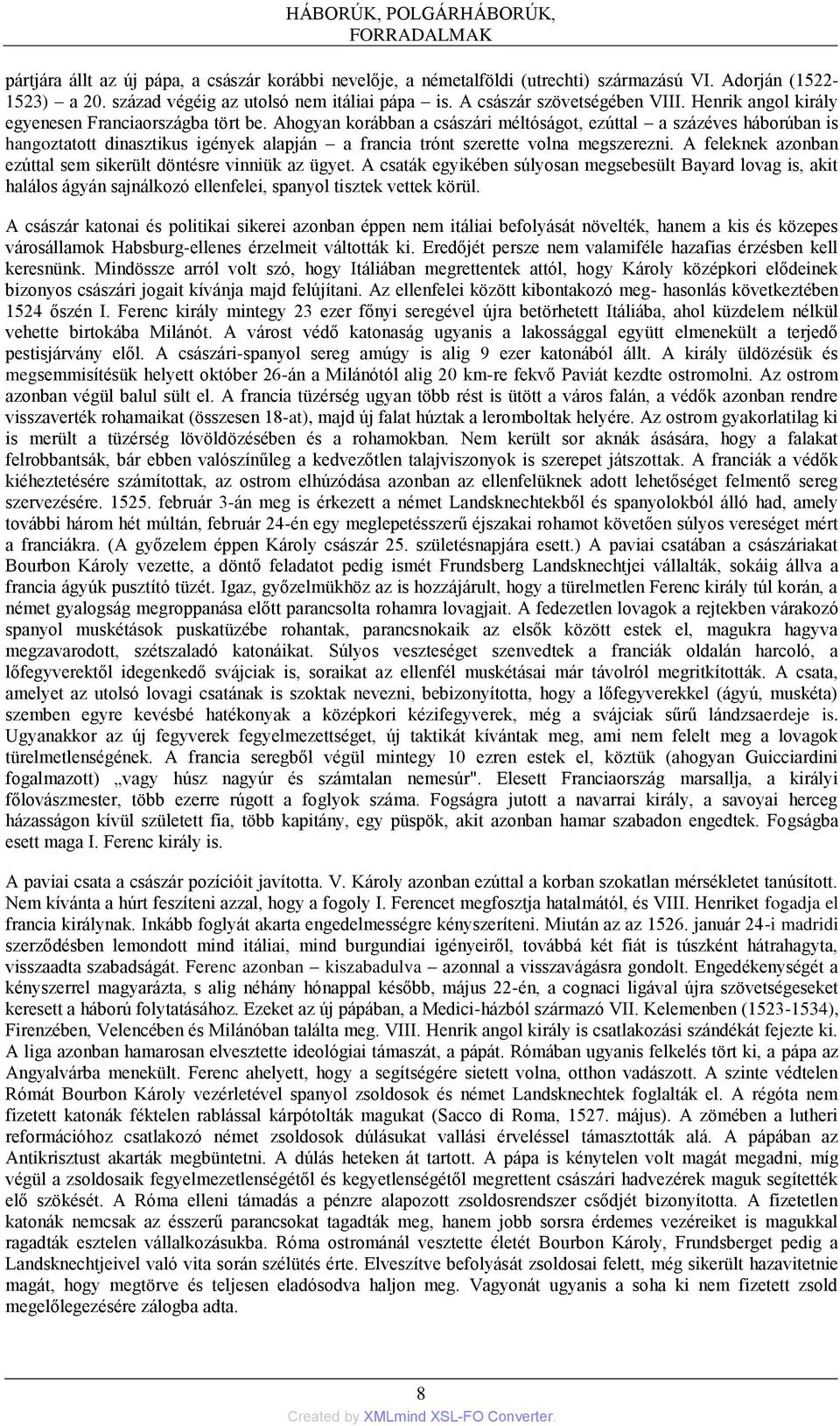 Ahogyan korábban a császári méltóságot, ezúttal a százéves háborúban is hangoztatott dinasztikus igények alapján a francia trónt szerette volna megszerezni.