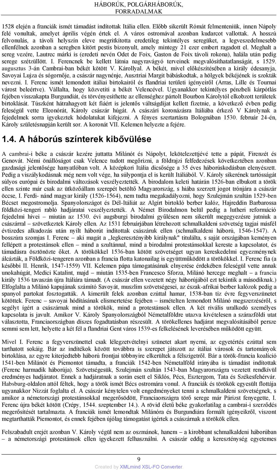 A hosszú felvonulás, a távoli helyszín eleve megritkította eredetileg tekintélyes seregüket, a legveszedelmesebb ellenfélnek azonban a seregben kitört pestis bizonyult, amely mintegy 21 ezer embert