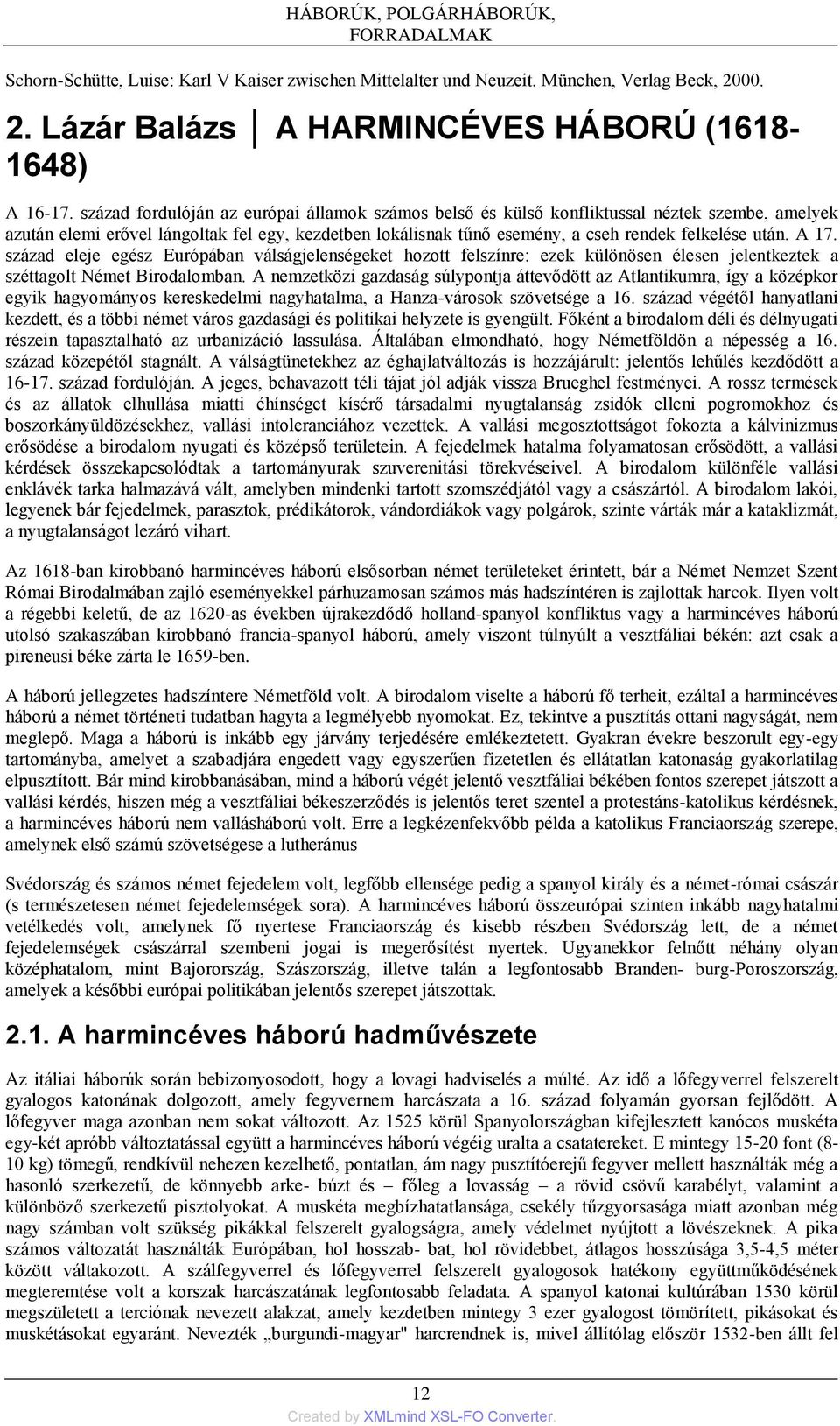 A 17. század eleje egész Európában válságjelenségeket hozott felszínre: ezek különösen élesen jelentkeztek a széttagolt Német Birodalomban.