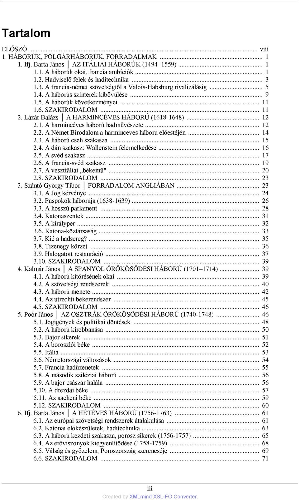 SZAKIRODALOM... 11 2. Lázár Balázs A HARMINCÉVES HÁBORÚ (1618-1648)... 12 2.1. A harmincéves háború hadművészete... 12 2.2. A Német Birodalom a harmincéves háború előestéjén... 14 2.3.