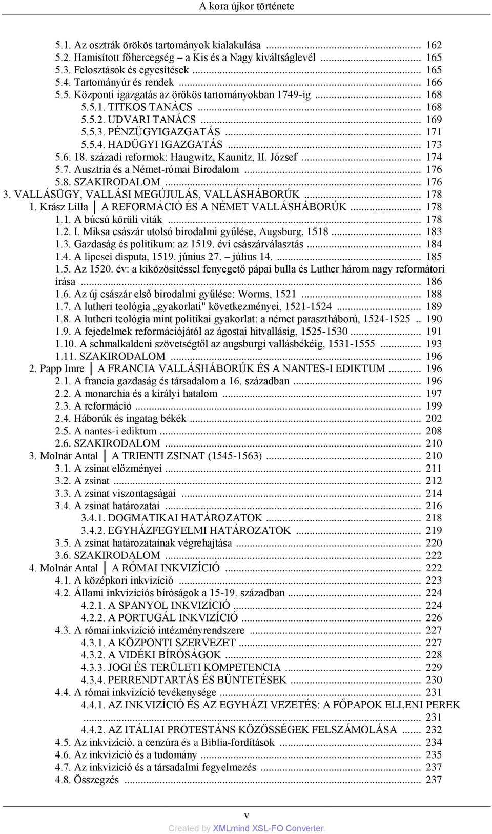 .. 173 5.6. 18. századi reformok: Haugwitz, Kaunitz, II. József... 174 5.7. Ausztria és a Német-római Birodalom... 176 5.8. SZAKIRODALOM... 176 3. VALLÁSÜGY, VALLÁSI MEGÚJULÁS, VALLÁSHÁBORÚK... 178 1.