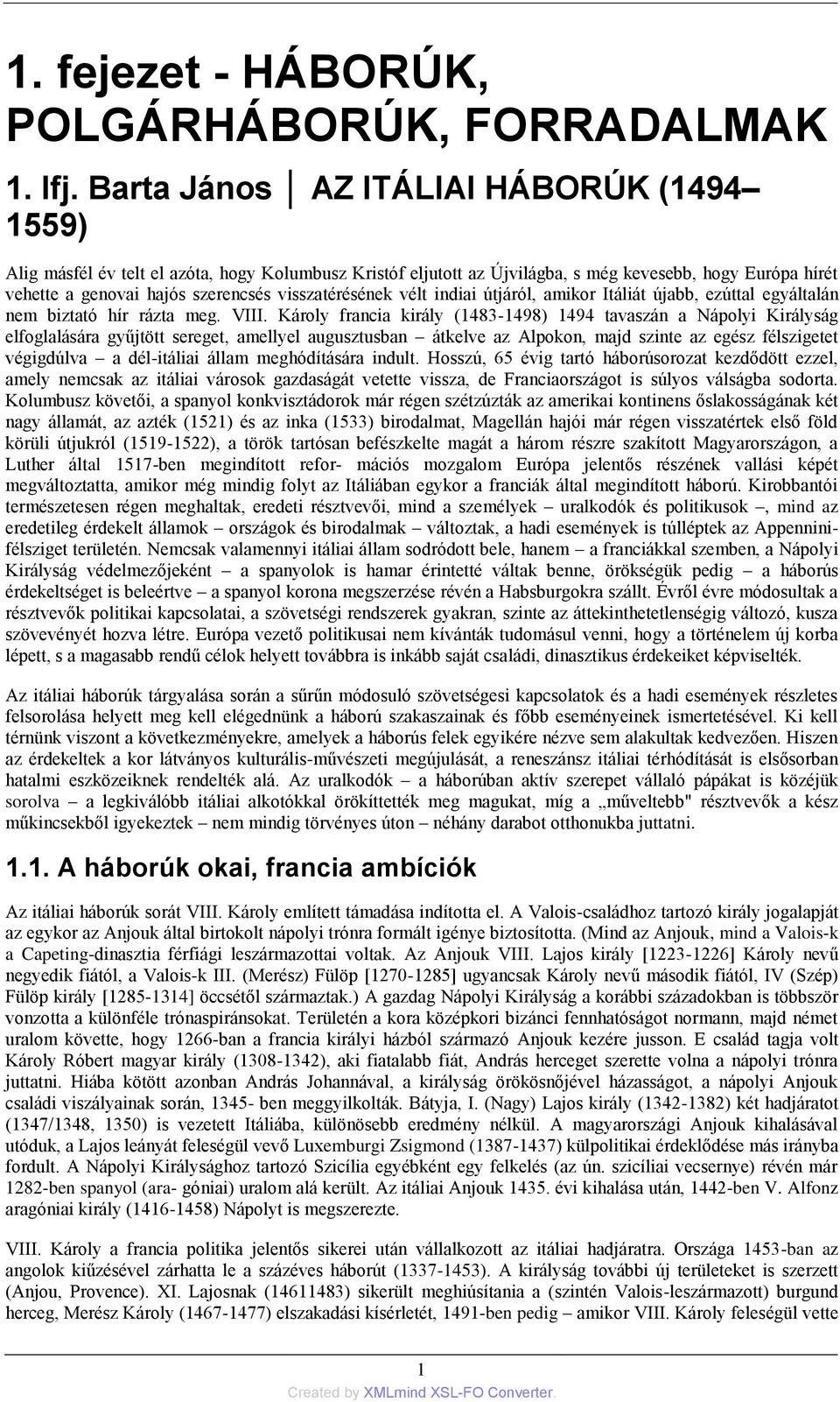 visszatérésének vélt indiai útjáról, amikor Itáliát újabb, ezúttal egyáltalán nem biztató hír rázta meg. VIII.