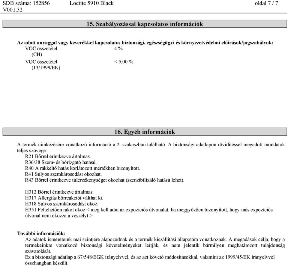 % (13/1999/EK) 16. Egyéb információk A termék címkézésére vonatkozó információ a 2. szakaszban található.