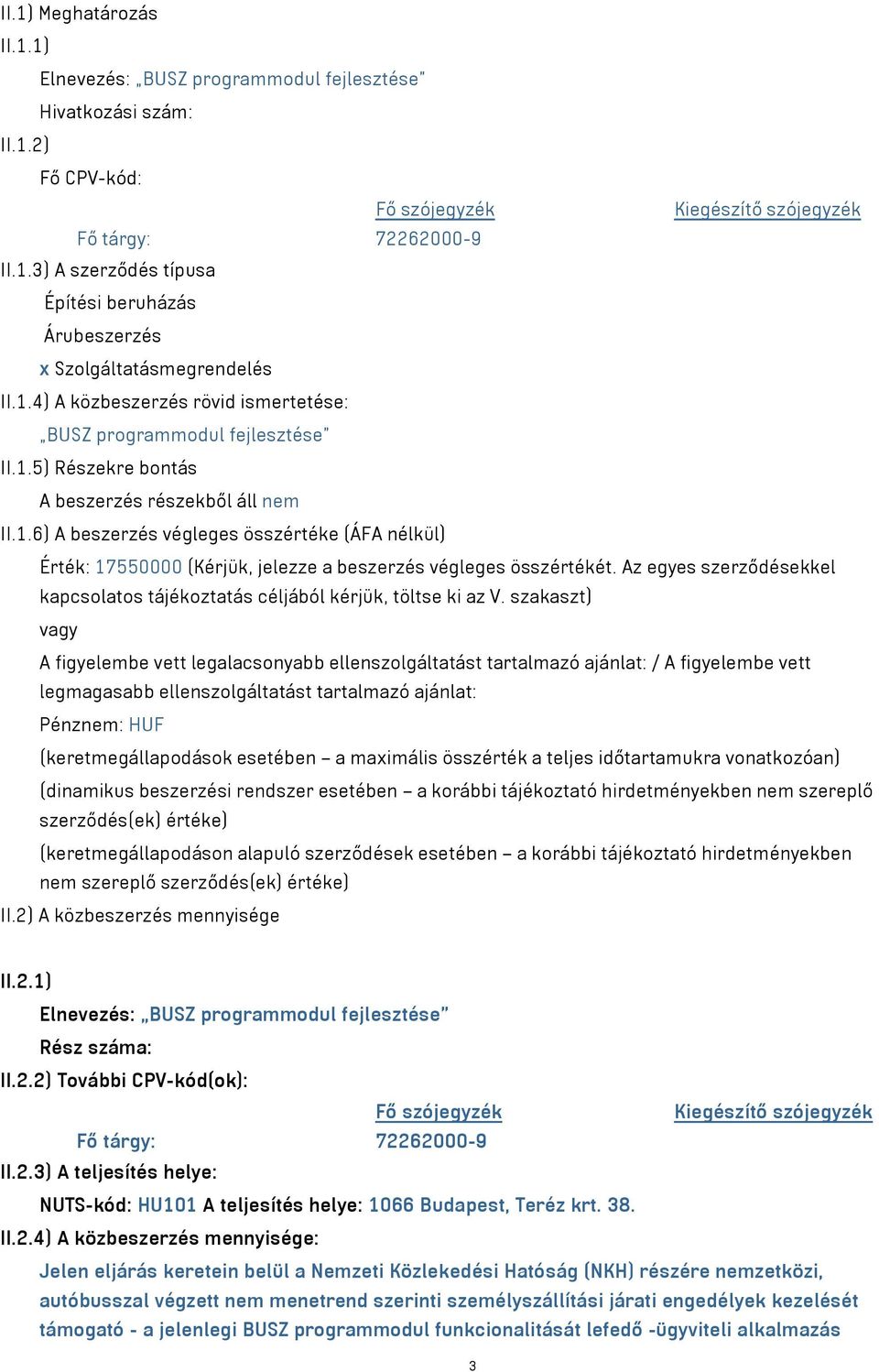 Az egyes szerződésekkel kapcsolatos tájékoztatás céljából kérjük, töltse ki az V.