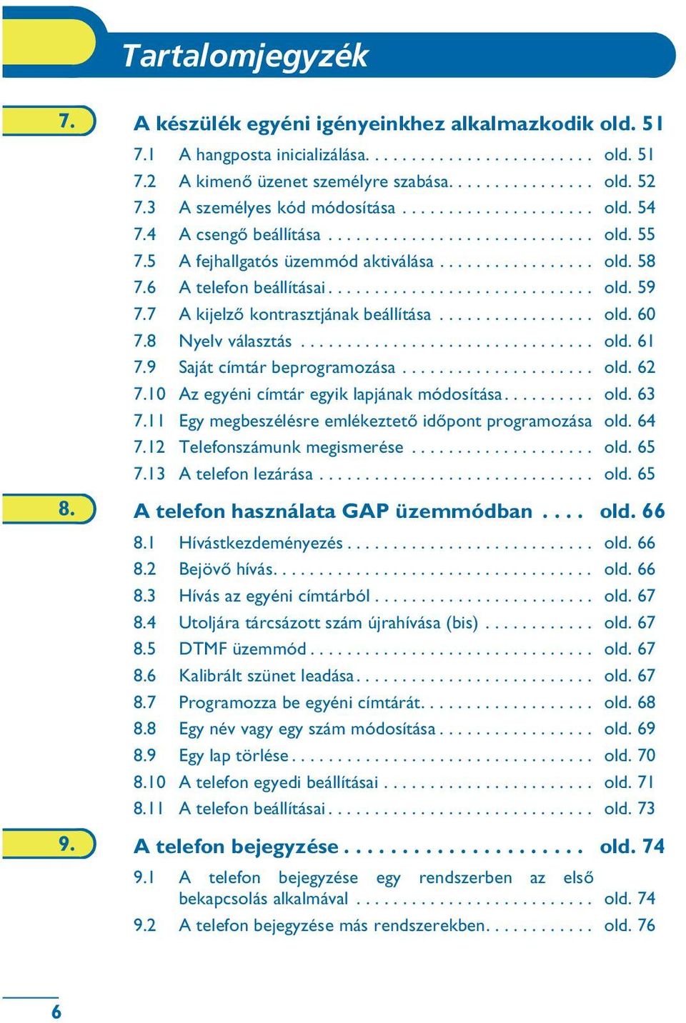 6 A telefon beállításai............................. old. 59 7.7 A kijelzõ kontrasztjának beállítása................. old. 60 7.8 Nyelv választás................................ old. 61 7.