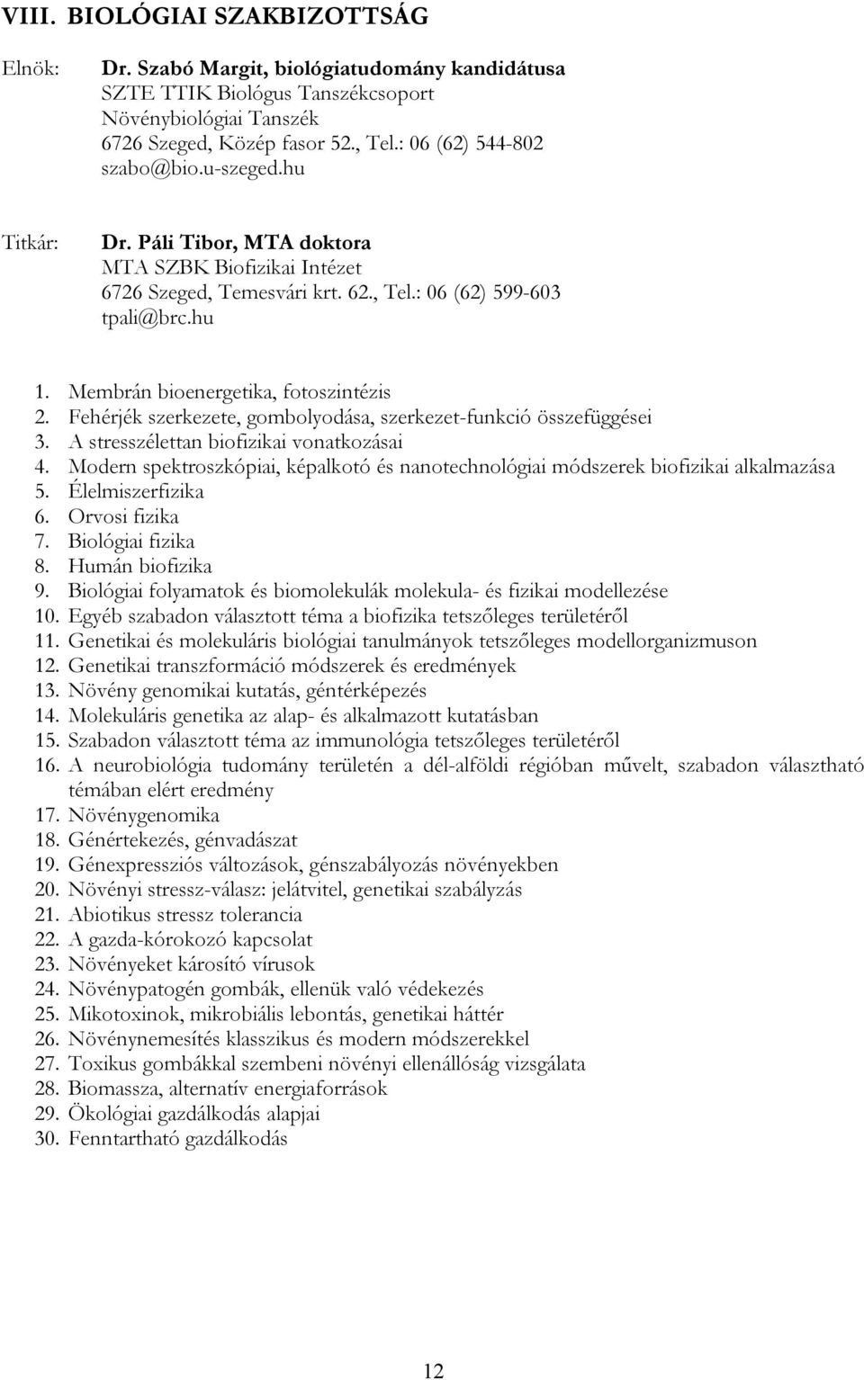 Fehérjék szerkezete, gombolyodása, szerkezet-funkció összefüggései 3. A stresszélettan biofizikai vonatkozásai 4.