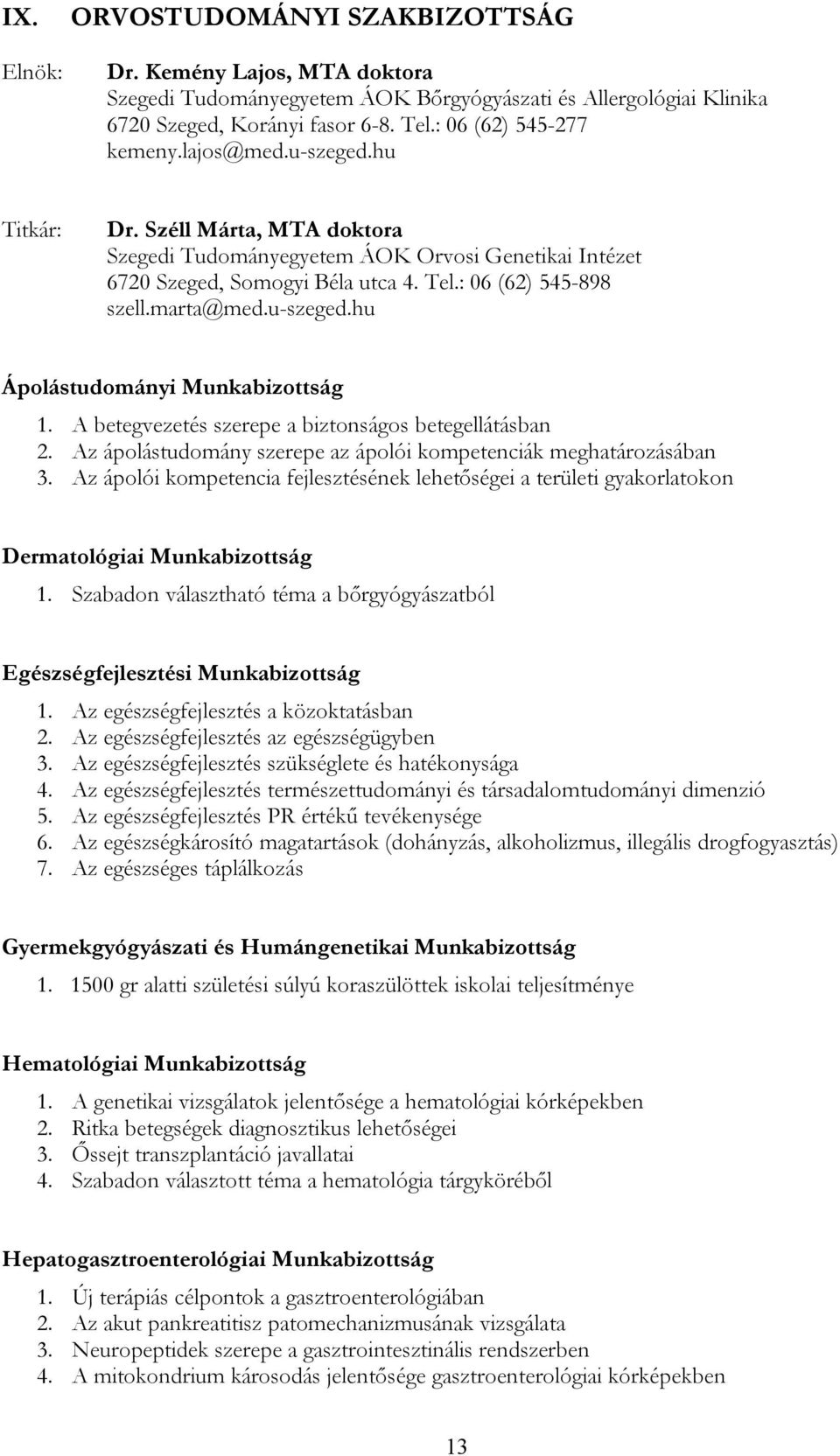 A betegvezetés szerepe a biztonságos betegellátásban 2. Az ápolástudomány szerepe az ápolói kompetenciák meghatározásában 3.