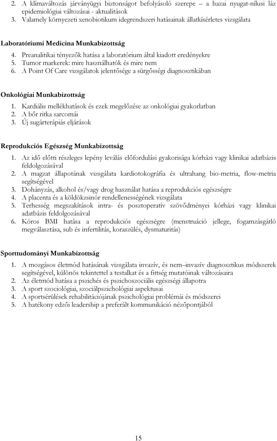 Tumor markerek: mire használhatók és mire nem 6. A Point Of Care vizsgálatok jelentősége a sürgősségi diagnosztikában Onkológiai Munkabizottság 1.