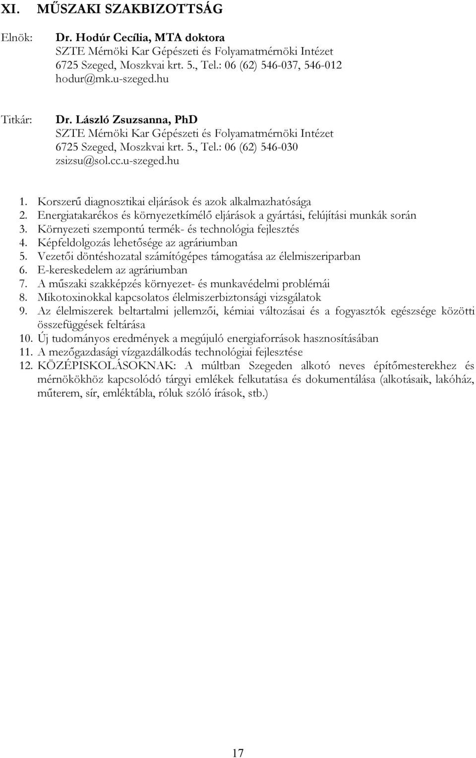 Korszerű diagnosztikai eljárások és azok alkalmazhatósága 2. Energiatakarékos és környezetkímélő eljárások a gyártási, felújítási munkák során 3.