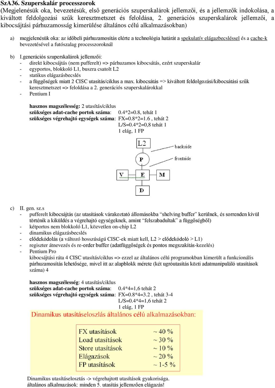 elágazbecsléssel és a cache-k bevezetésével a futószalag processzoroknál b) I.