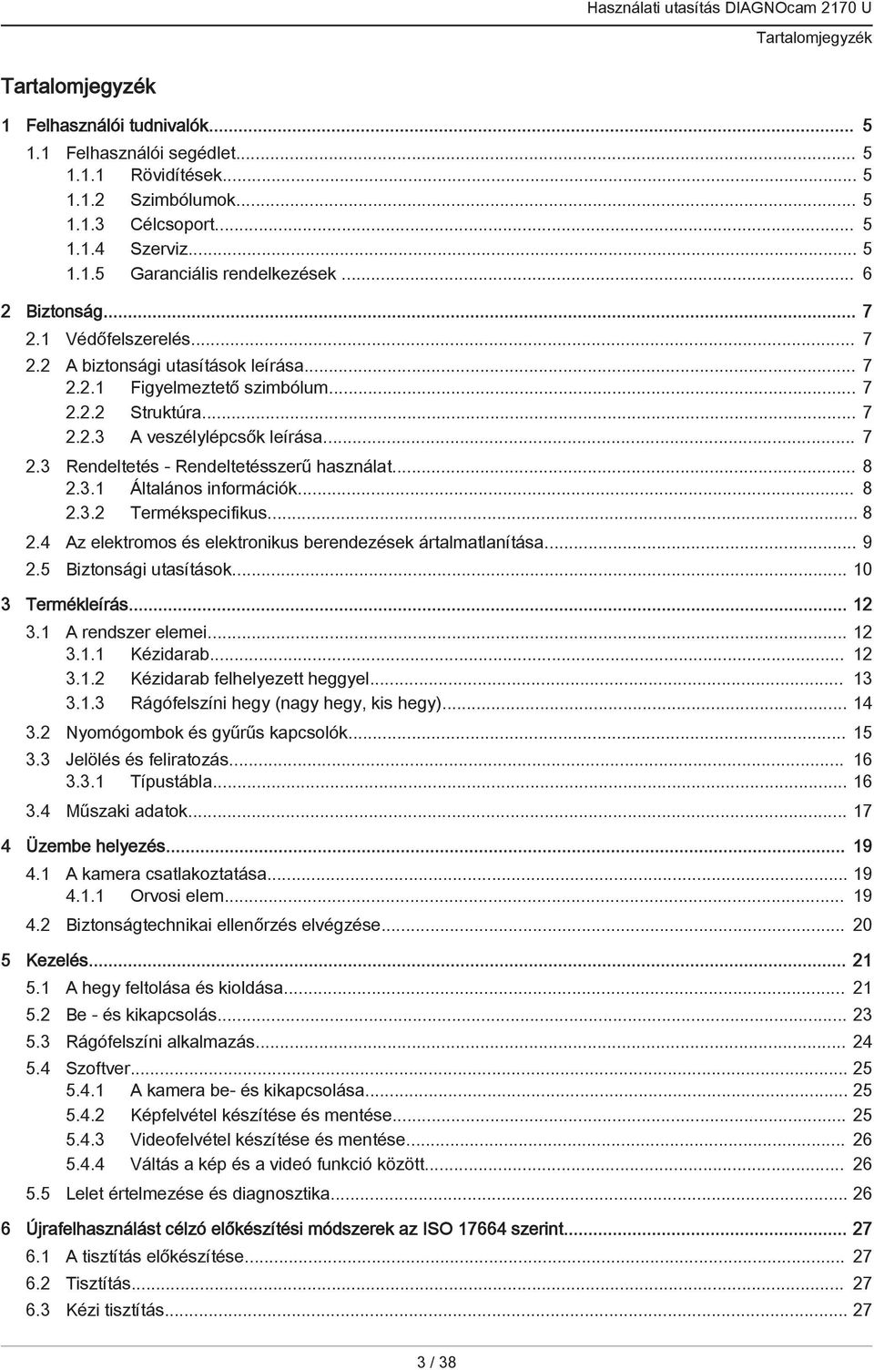 .. 8 2.3.1 Általános információk... 8 2.3.2 Termékspecifikus... 8 2.4 Az elektromos és elektronikus berendezések ártalmatlanítása... 9 2.5 Biztonsági utasítások... 10 3 Termékleírás... 12 3.