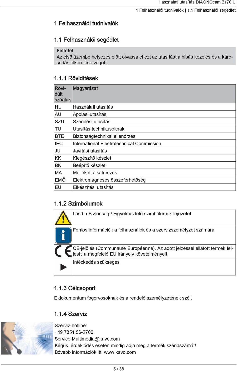 BTE IEC JU KK BK MA EMÖ EU Használati utasítás Ápolási utasítás Szerelési utasítás technikusoknak Biztonságtechnikai ellenőrzés International Electrotechnical Commission Javítási utasítás Kiegészítő