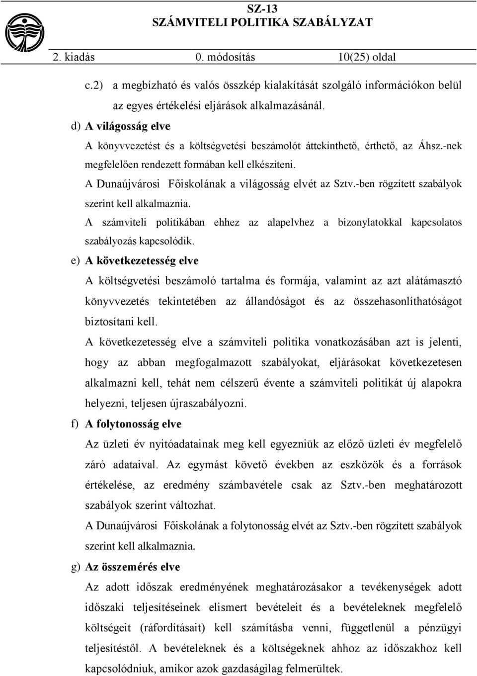 A Dunaújvárosi Főiskolának a világosság elvét az Sztv.-ben rögzített szabályok szerint kell alkalmaznia.