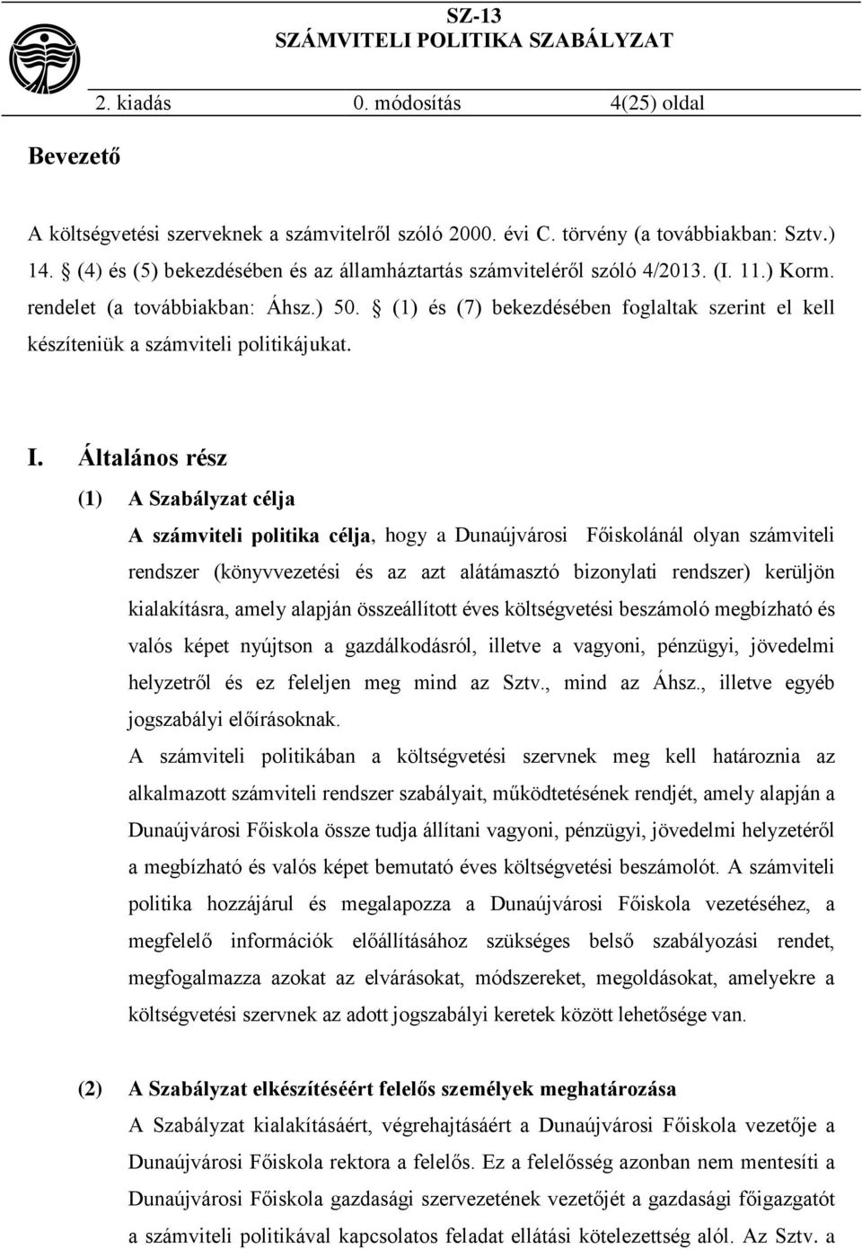 (1) és (7) bekezdésében foglaltak szerint el kell készíteniük a számviteli politikájukat. I.