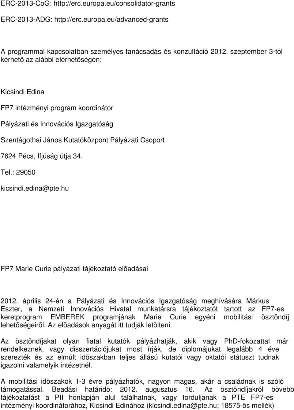 Ifjúság útja 34. Tel.: 29050 kicsindi.edina@pte.hu FP7 Marie Curie pályázati tájékoztató elõadásai 2012.