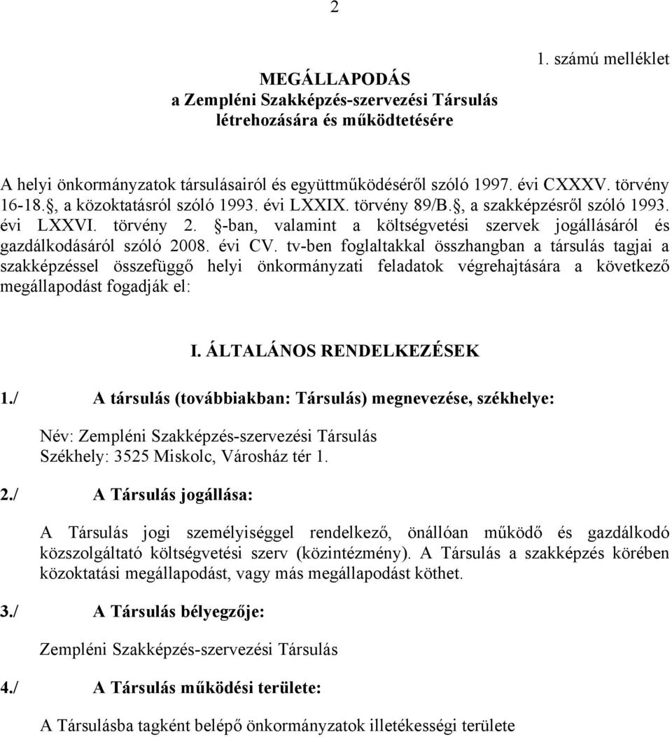 -ban, valamint a költségvetési szervek jogállásáról és gazdálkodásáról szóló 2008. évi CV.