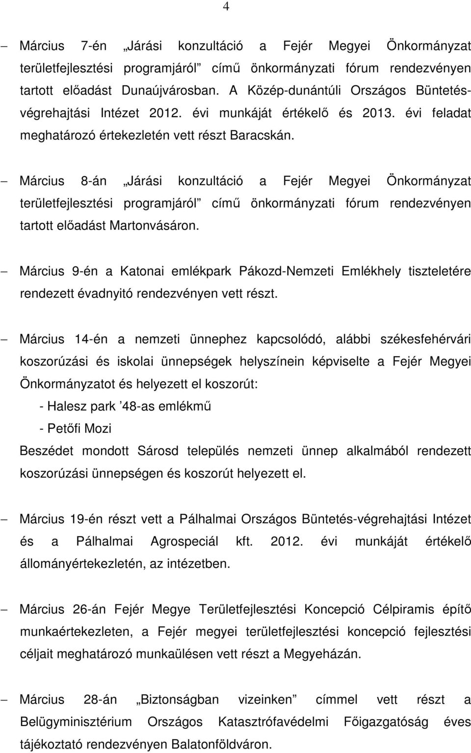 Március 8-án Járási konzultáció a Fejér Megyei Önkormányzat területfejlesztési programjáról címő önkormányzati fórum rendezvényen tartott elıadást Martonvásáron.