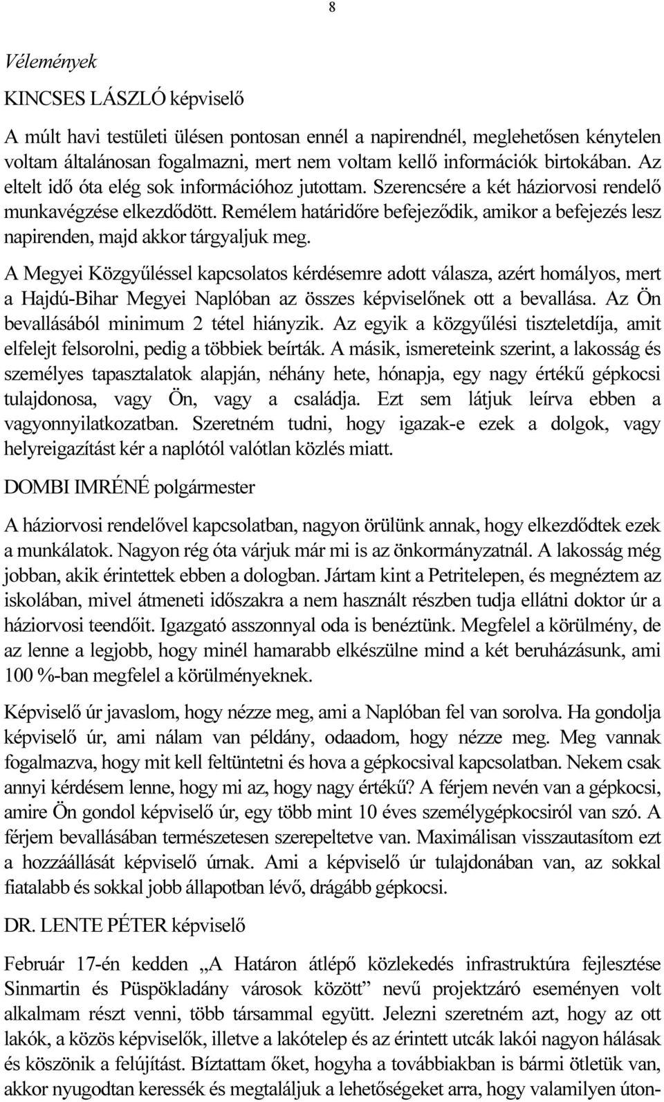 Remélem határidőre befejeződik, amikor a befejezés lesz napirenden, majd akkor tárgyaljuk meg.