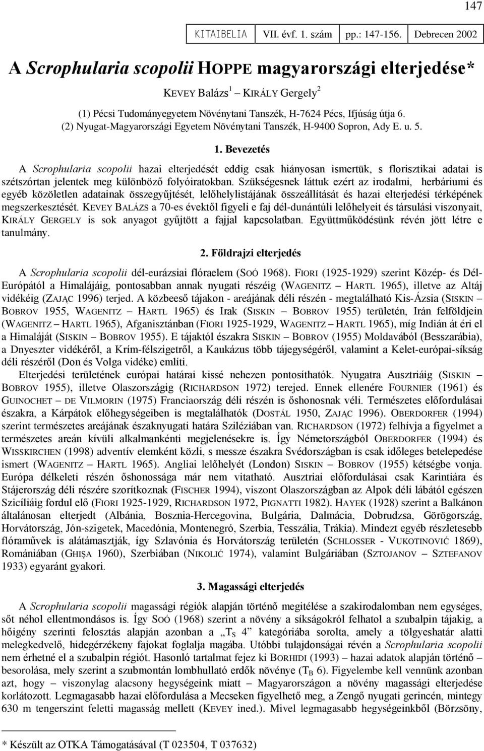 Bevezetés A Scrophularia scopolii hazai elterjedését eddig csak hiányosan ismertük, s florisztikai adatai is szétszórtan jelentek meg különbözõ folyóiratokban.