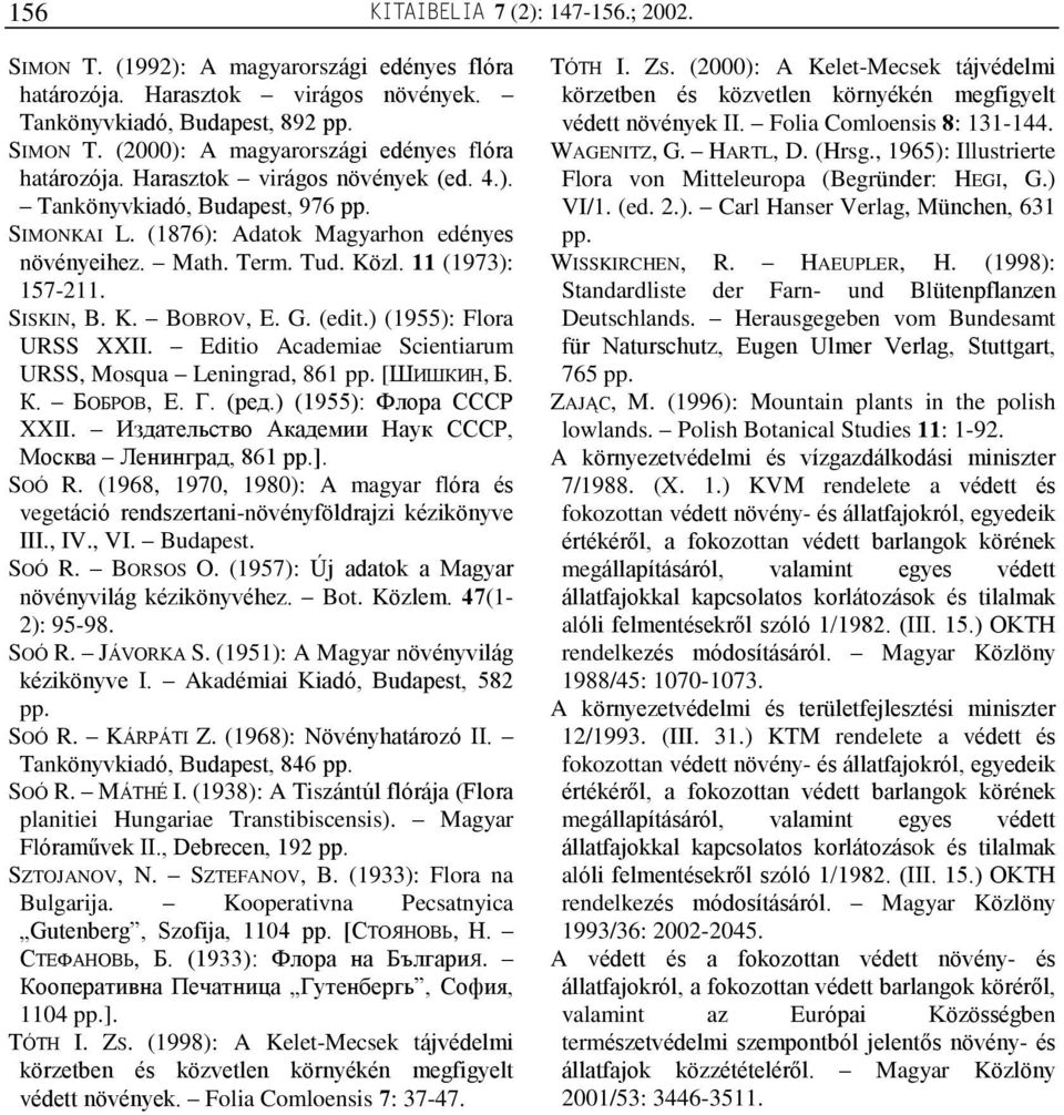 (edit.) (1955): Flora URSS XXII. Editio Academiae Scientiarum URSS, Mosqua Leningrad, 861 pp. [ØÈØÊÈÍ, Á. Ê. ÁÎÁÐÎÂ, Å. Ã. (ðåä.) (1955): Ôëîðà CCCP XXII.