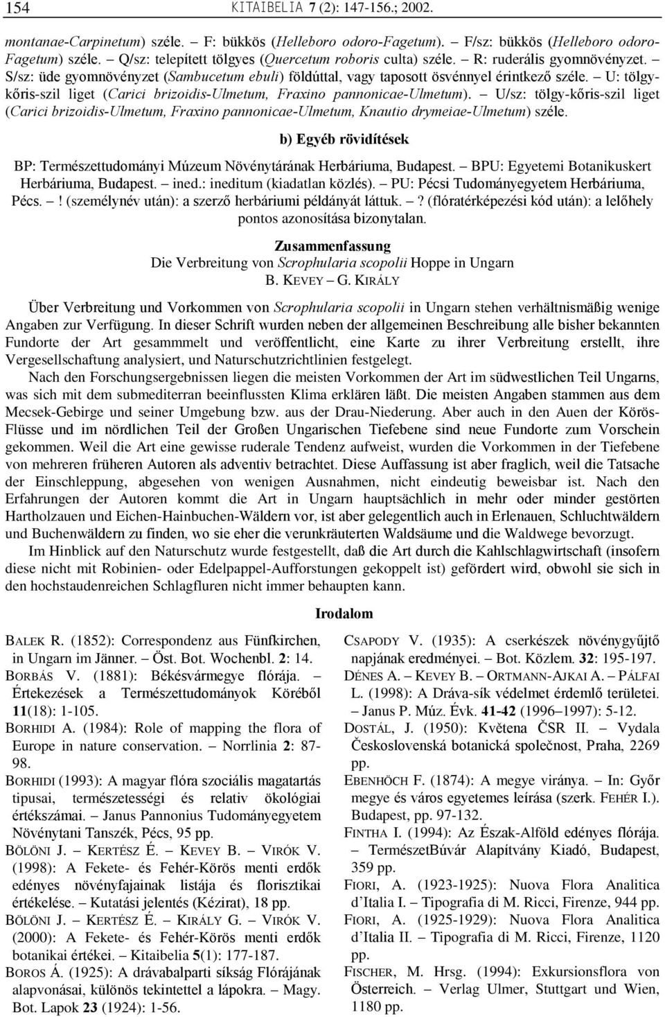 U: tölgykõris-szil liget (Carici brizoidis-ulmetum, Fraxino pannonicae-ulmetum). U/sz: tölgy-kõris-szil liget (Carici brizoidis-ulmetum, Fraxino pannonicae-ulmetum, Knautio drymeiae-ulmetum) széle.