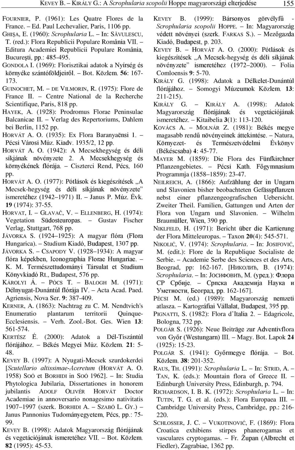 (1969): Florisztikai adatok a Nyírség és környéke szántóföldjeirõl. Bot. Közlem. 56: 167-173. GUINOCHET, M. DE VILMORIN, R. (1975): Flore de France II.