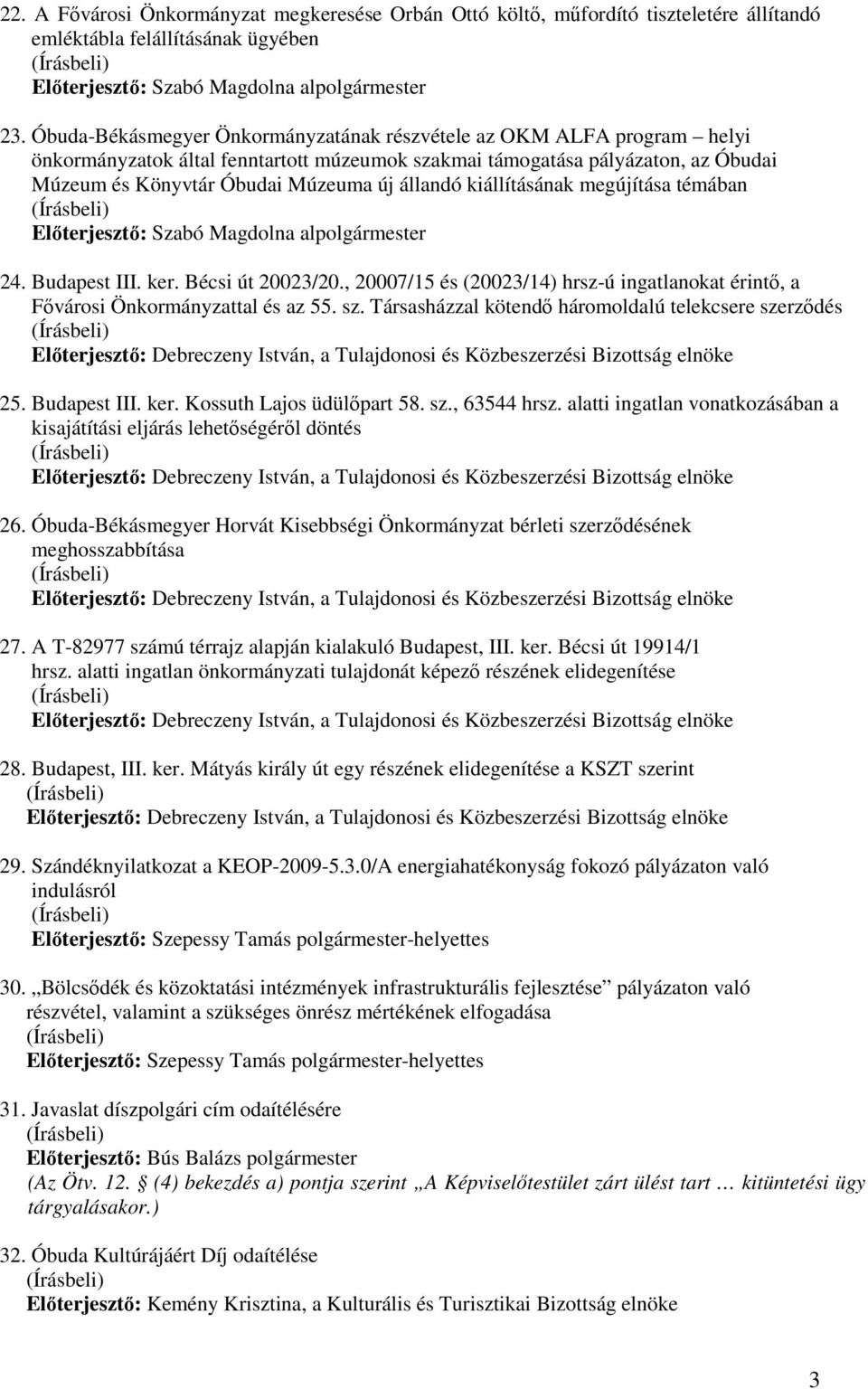 kiállításának megújítása témában Elıterjesztı: Szabó Magdolna alpolgármester 24. Budapest III. ker. Bécsi út 20023/20.