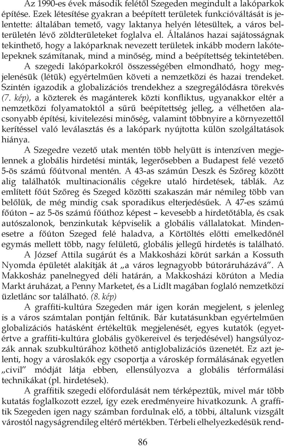 Általános hazai sajátosságnak tekinthető, hogy a lakóparknak nevezett területek inkább modern lakótelepeknek számítanak, mind a minőség, mind a beépítettség tekintetében.