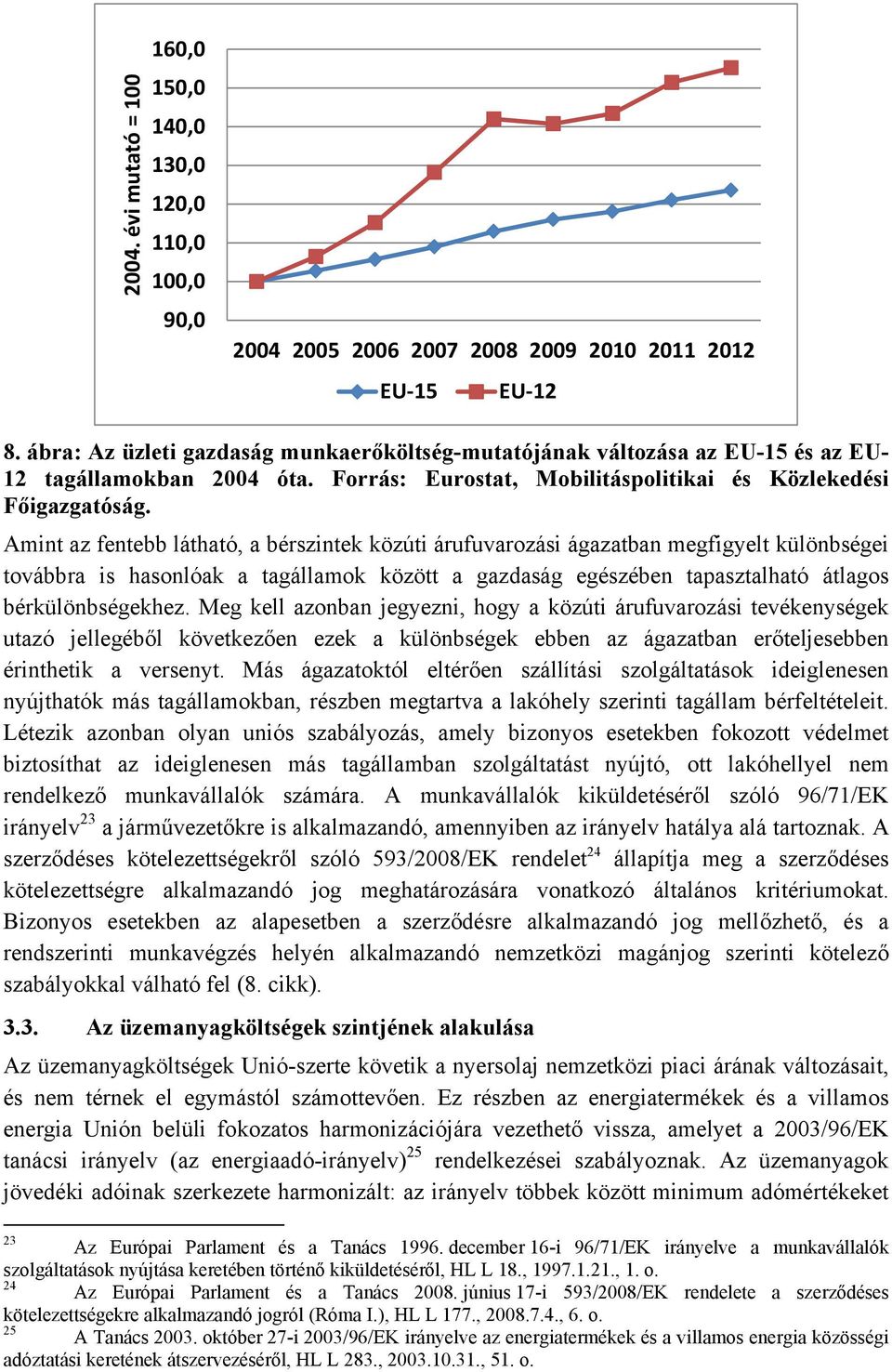 Amint az fentebb látható, a bérszintek közúti árufuvarozási ágazatban megfigyelt különbségei továbbra is hasonlóak a tagállamok között a gazdaság egészében tapasztalható átlagos bérkülönbségekhez.