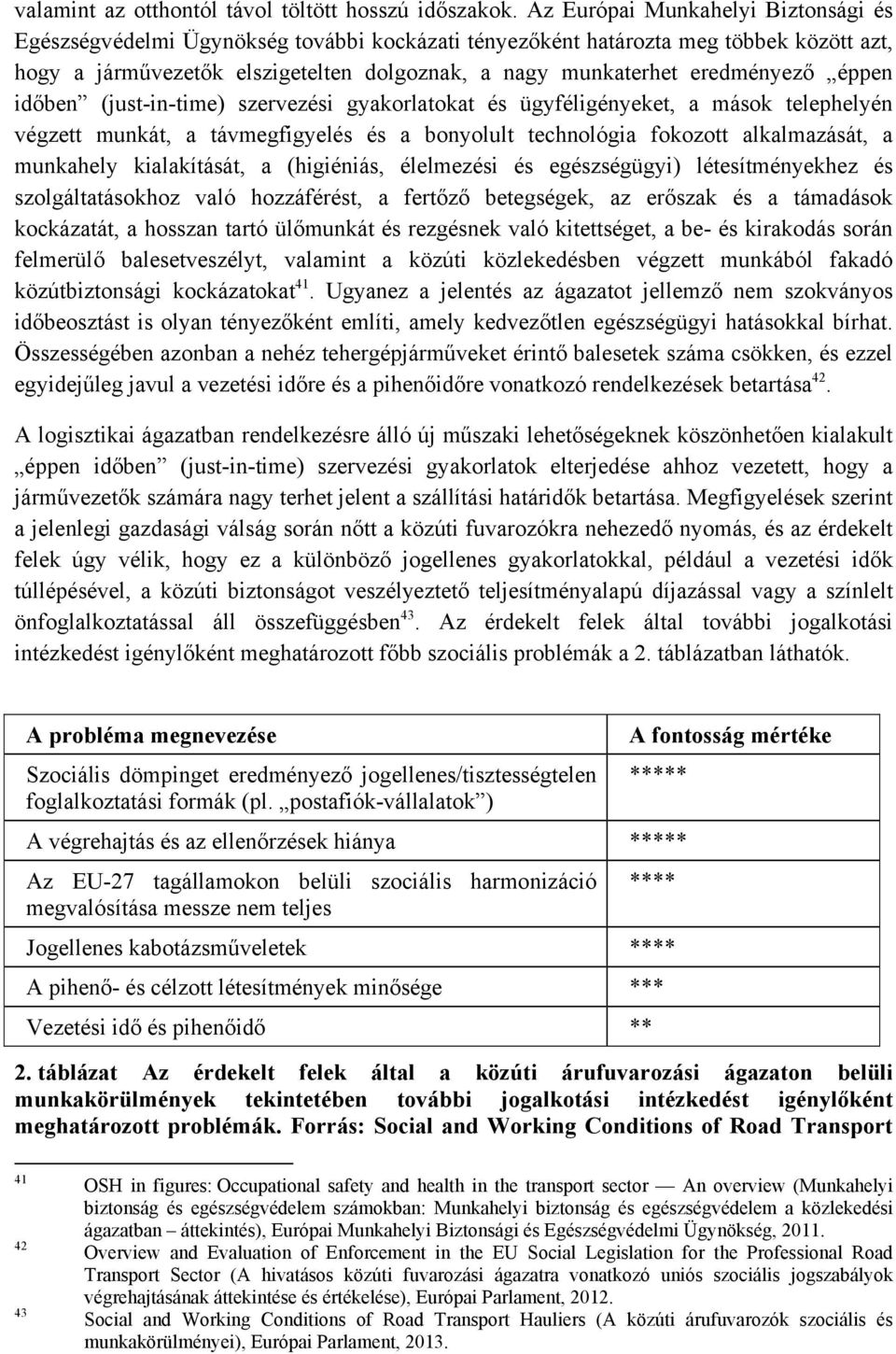 eredményező éppen időben (just-in-time) szervezési gyakorlatokat és ügyféligényeket, a mások telephelyén végzett munkát, a távmegfigyelés és a bonyolult technológia fokozott alkalmazását, a munkahely