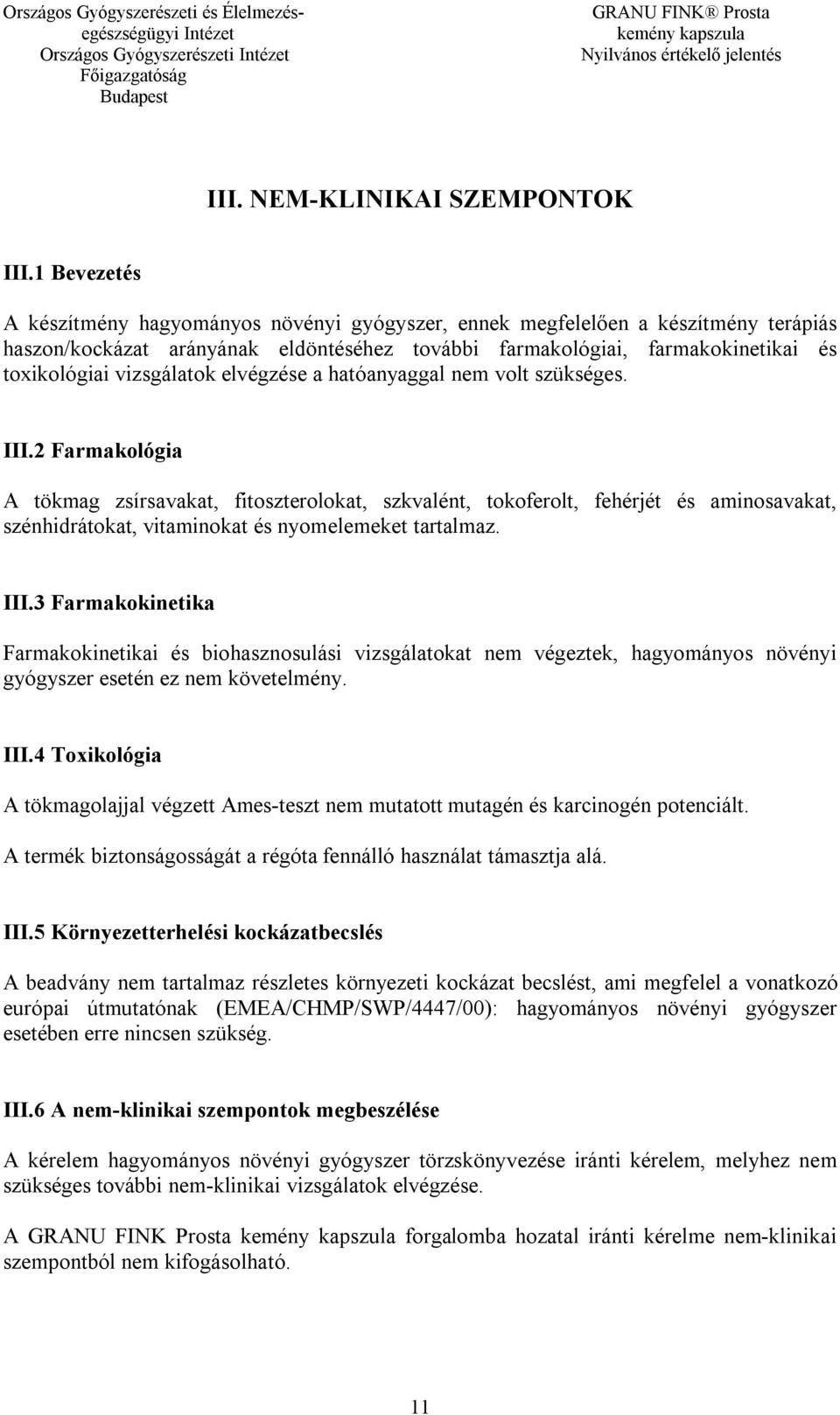 vizsgálatok elvégzése a hatóanyaggal nem volt szükséges. III.