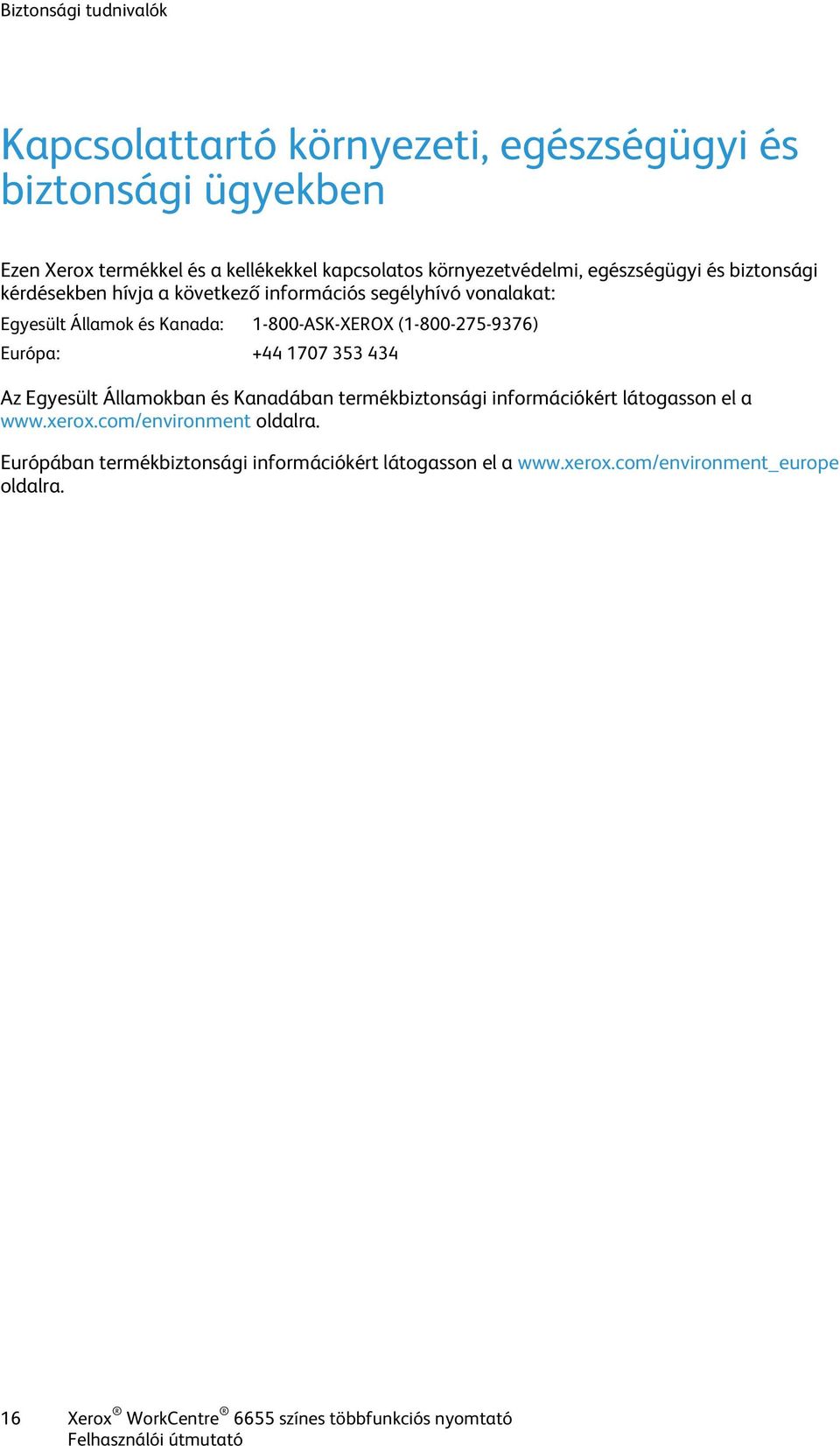 1-800-ASK-XEROX (1-800-275-9376) Európa: +44 1707 353 434 Az Egyesült Államokban és Kanadában termékbiztonsági információkért látogasson el a www.