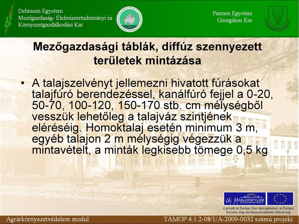 150-170 stb. cm mélységből vesszük lehetőleg a talajváz szintjének eléréséig.