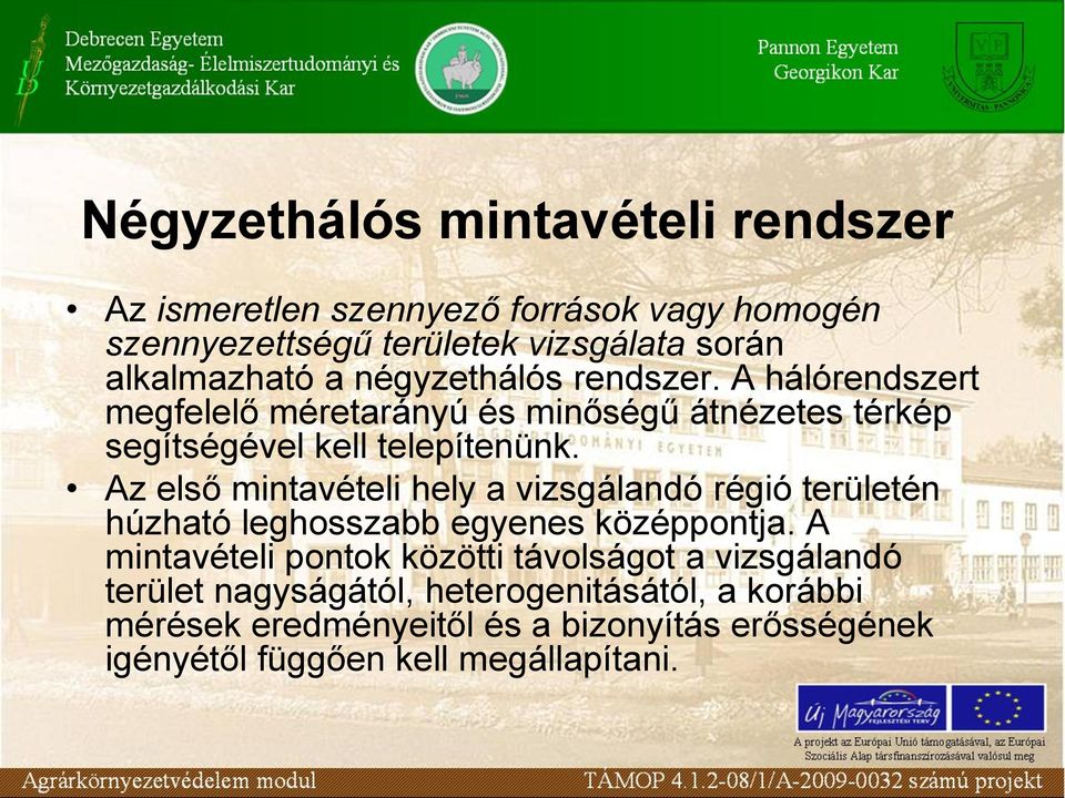 Az első mintavételi hely a vizsgálandó régió területén húzható leghosszabb egyenes középpontja.