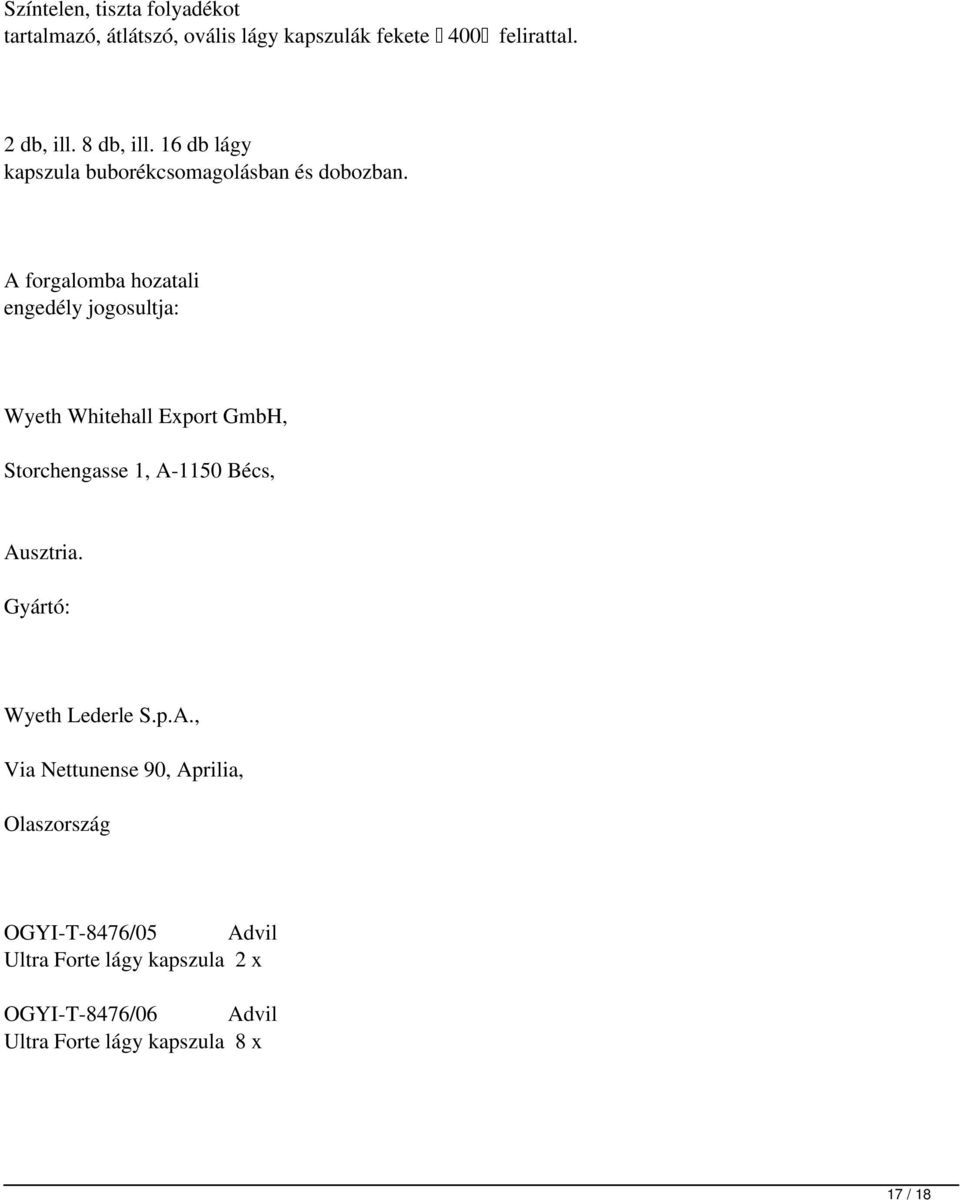 A forgalomba hozatali engedély jogosultja: Wyeth Whitehall Export GmbH, Storchengasse 1, A-1150 Bécs, Ausztria.