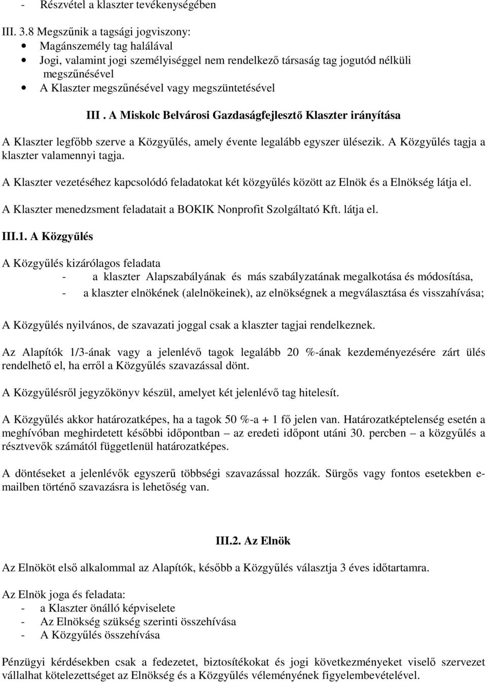 megszüntetésével III. A Miskolc Belvárosi Gazdaságfejlesztő Klaszter irányítása A Klaszter legfőbb szerve a Közgyűlés, amely évente legalább egyszer ülésezik.