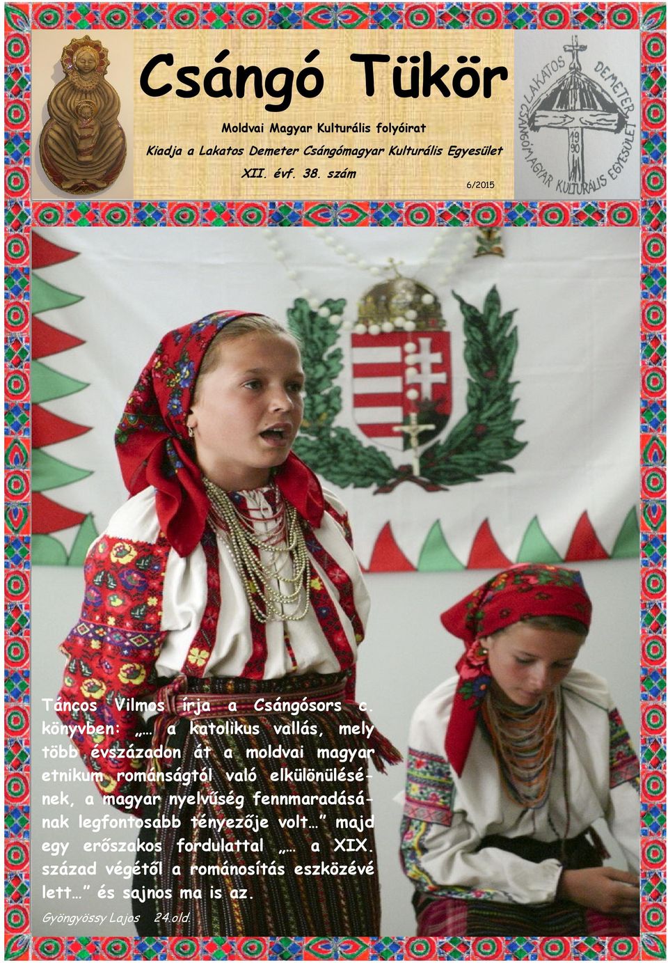 könyvben: a katolikus vallás, mely több évszázadon át a moldvai magyar etnikum románságtól való elkülönülésének, a