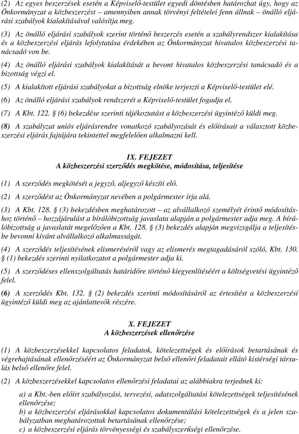 (3) Az önálló eljárási szabályok szerint történő beszerzés esetén a szabályrendszer kialakítása és a közbeszerzési eljárás lefolytatása érdekében az Önkormányzat hivatalos közbeszerzési tanácsadó von