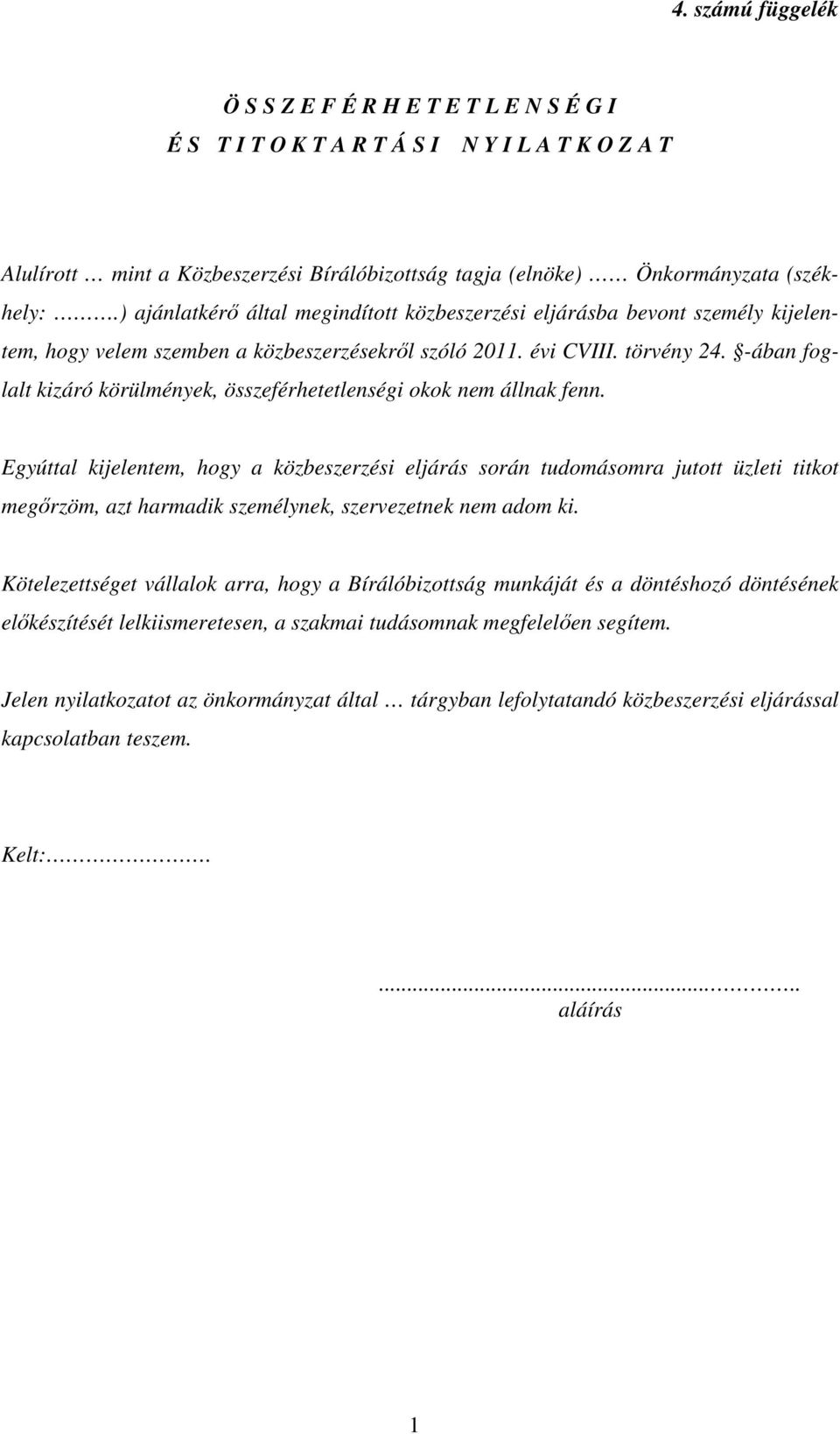 -ában foglalt kizáró körülmények, összeférhetetlenségi okok nem állnak fenn.