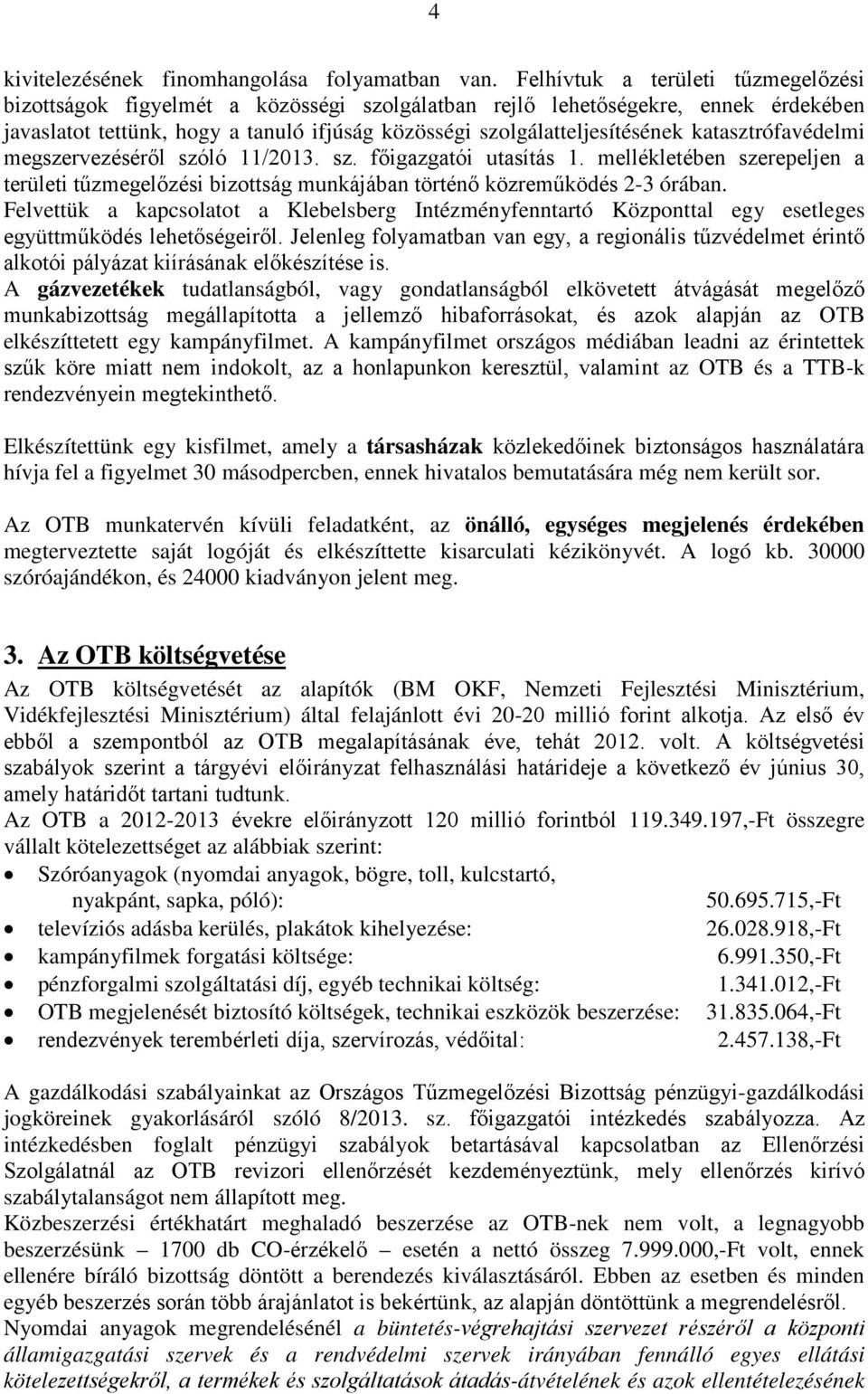 katasztrófavédelmi megszervezéséről szóló 11/2013. sz. főigazgatói utasítás 1. mellékletében szerepeljen a területi tűzmegelőzési bizottság munkájában történő közreműködés 2-3 órában.