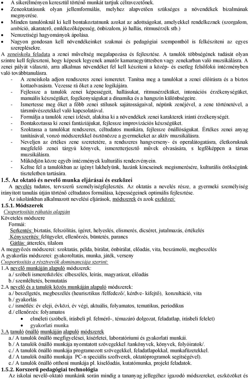 ) Nemzetiségi hagyományok ápolása. Nagyon gondosan kell növendékeinket szakmai és pedagógiai szempontból is felkészíteni az egyes szereplésekre.