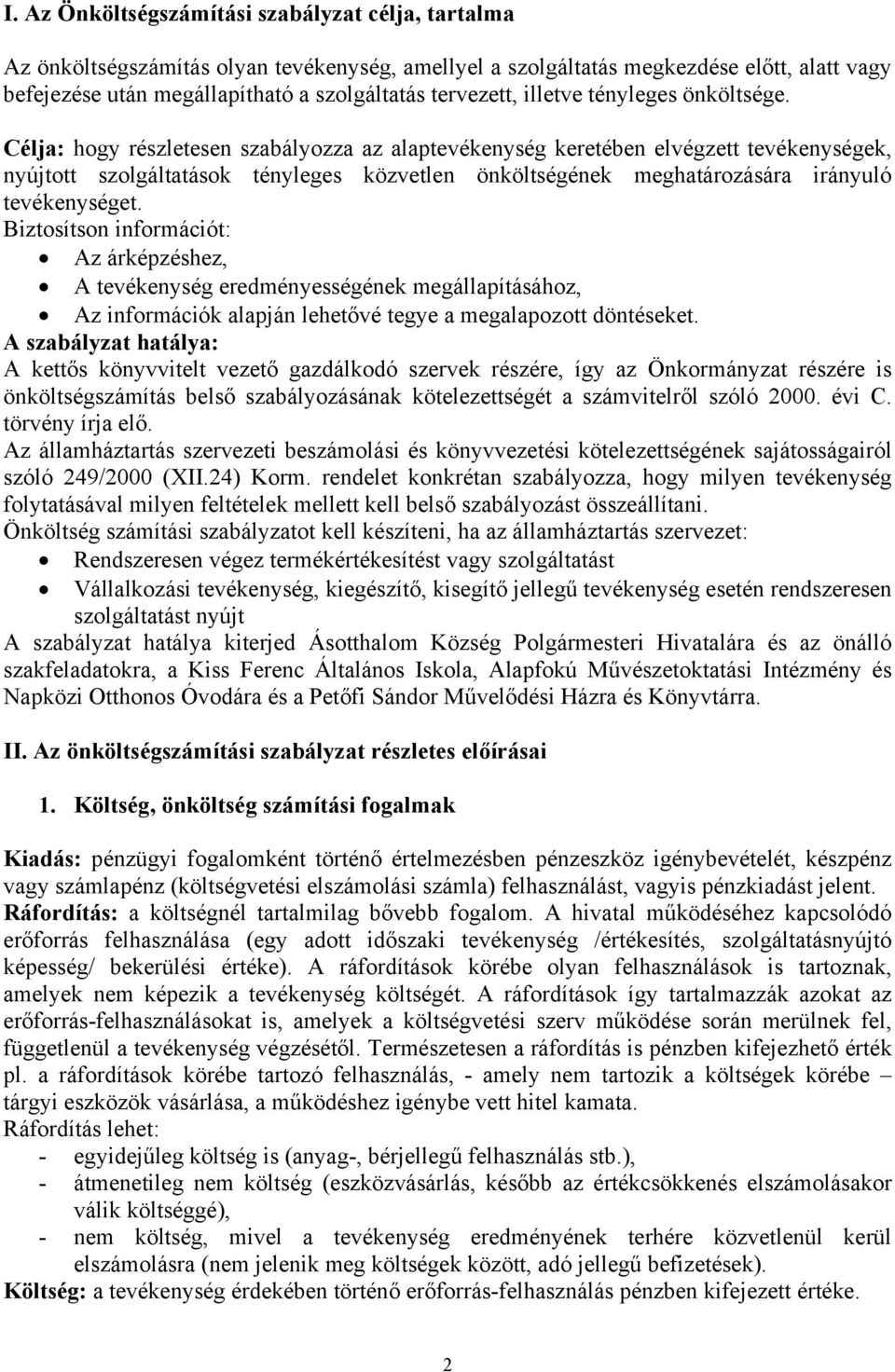 Célja: hogy részletesen szabályozza az alaptevékenység keretében elvégzett tevékenységek, nyújtott szolgáltatások tényleges közvetlen önköltségének meghatározására irányuló tevékenységet.