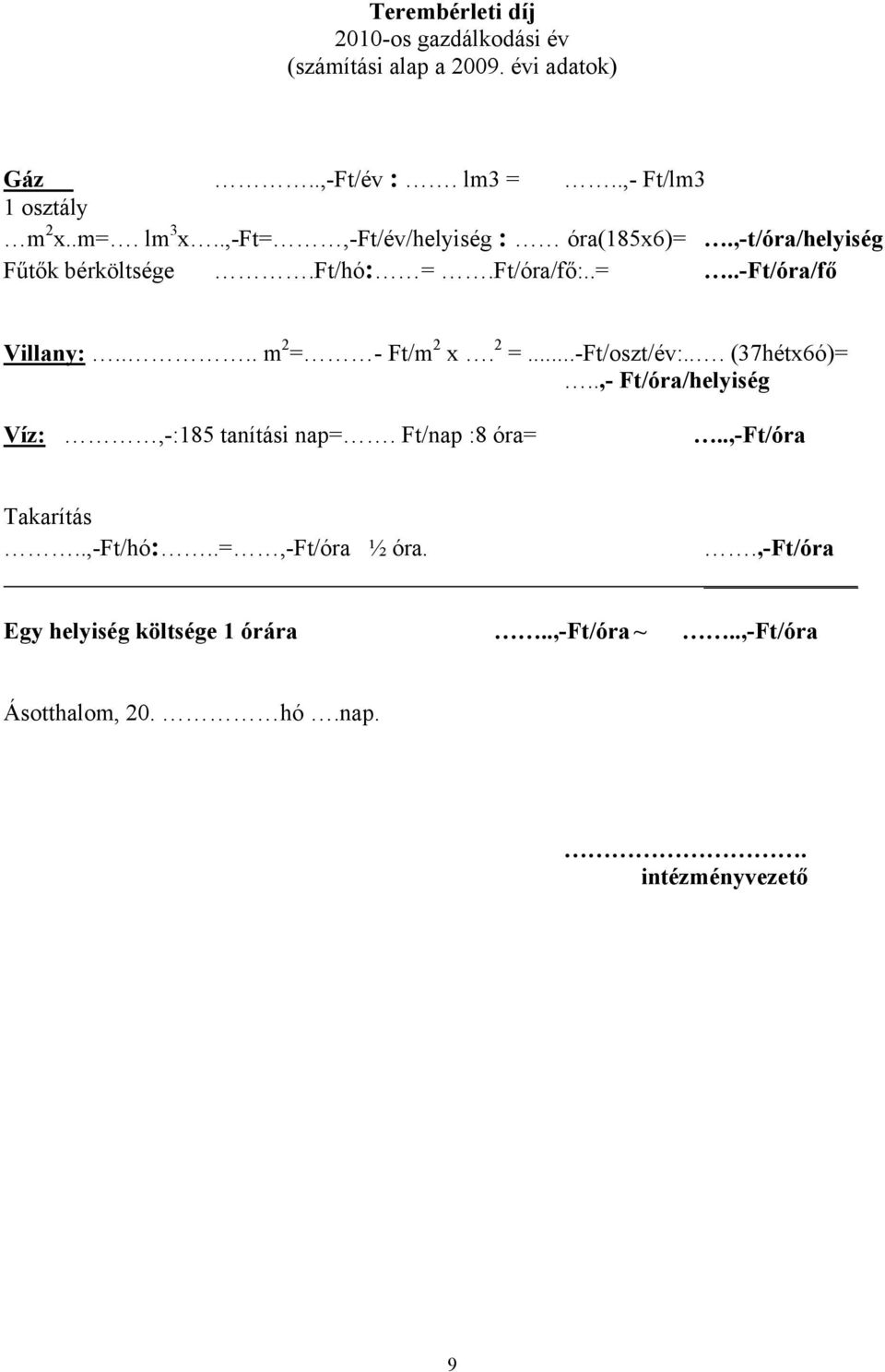 ... m 2 = - Ft/m 2 x. 2 =...-Ft/oszt/év:... (37hétx6ó)=..,- Ft/óra/helyiség Víz:,-:185 tanítási nap=. Ft/nap :8 óra=.