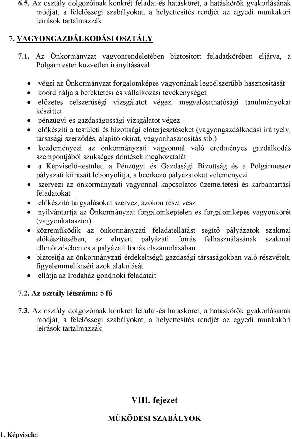 Az Önkormányzat vagyonrendeletében biztosított feladatkörében eljárva, a Polgármester közvetlen irányításával: végzi az Önkormányzat forgalomképes vagyonának legcélszerűbb hasznosítását koordinálja a